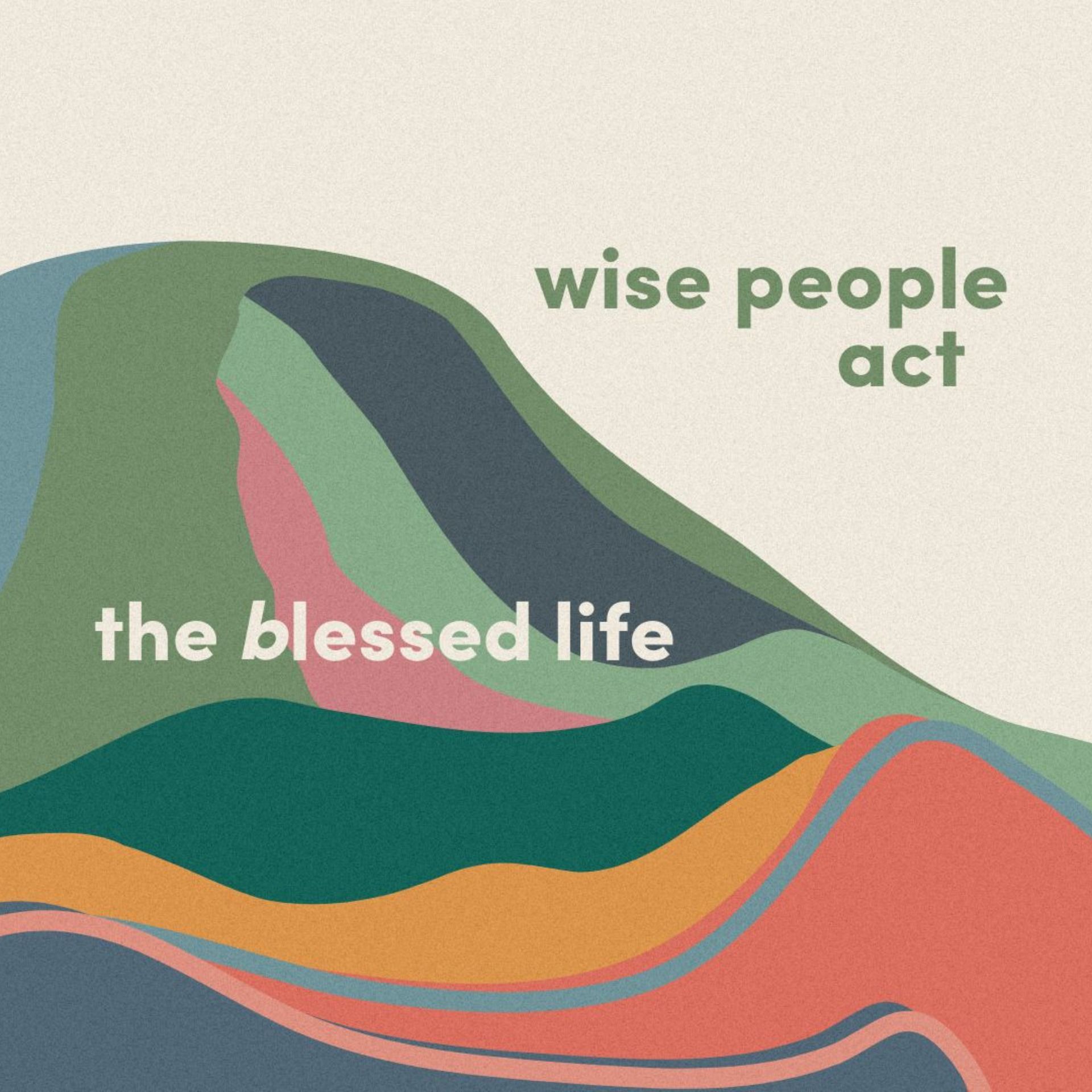 The Blessed Life: Wise People Act