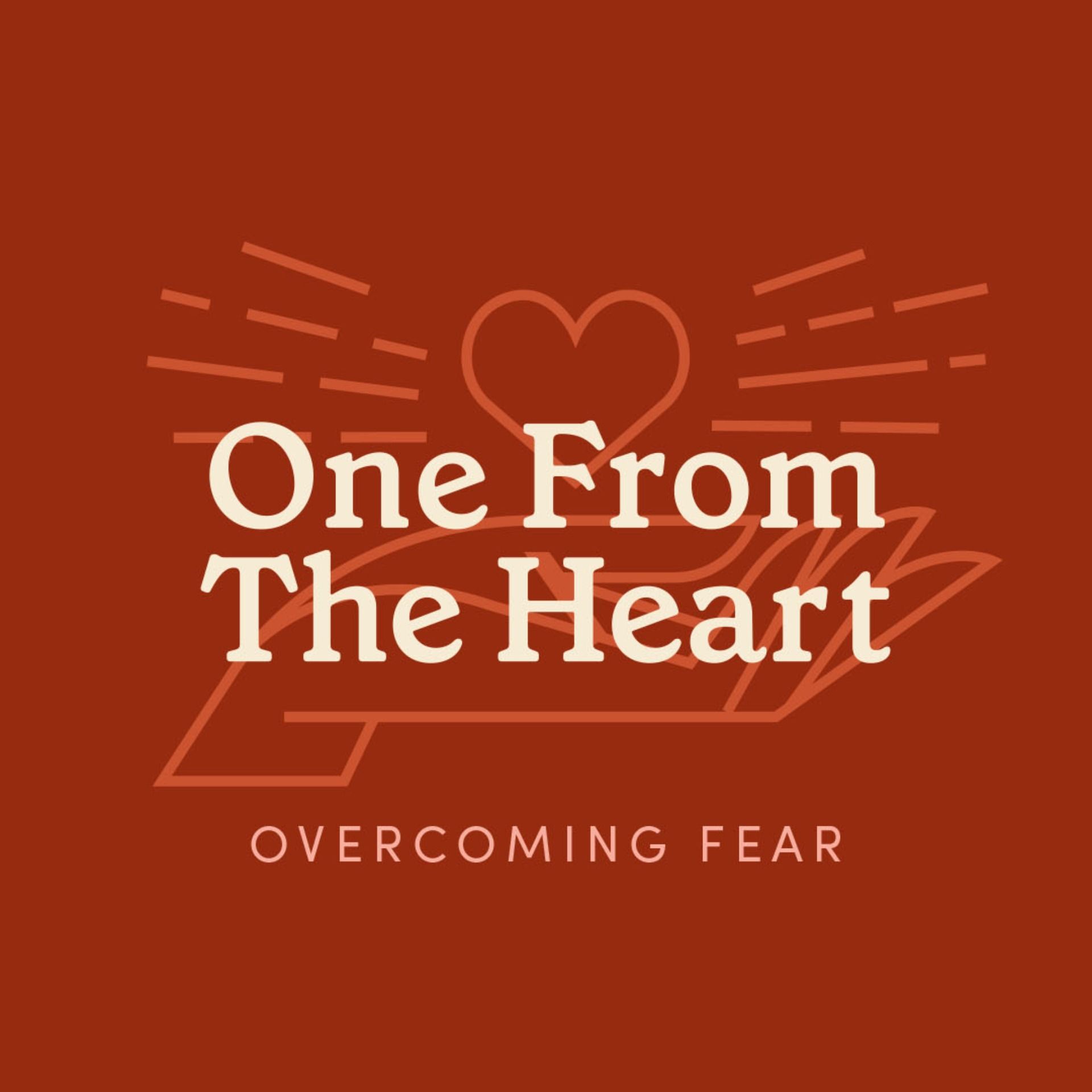 One From The Heart: Overcoming Fear