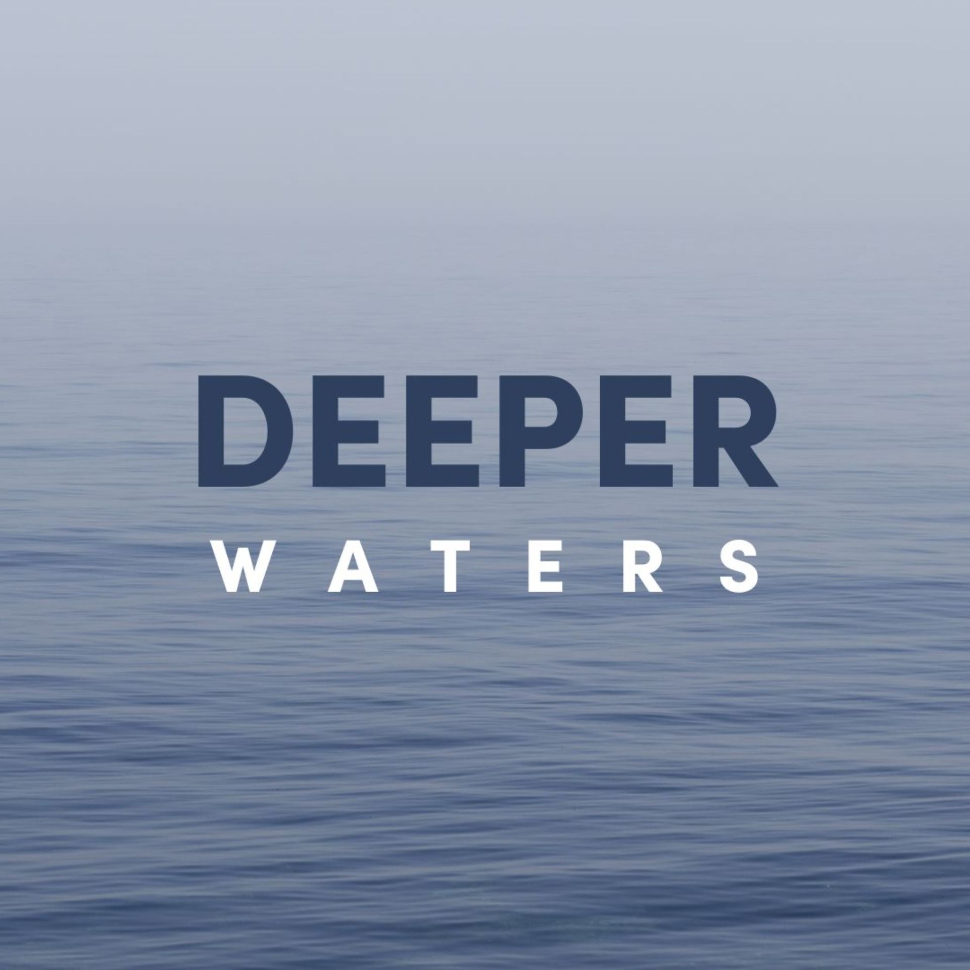 Deeper Waters