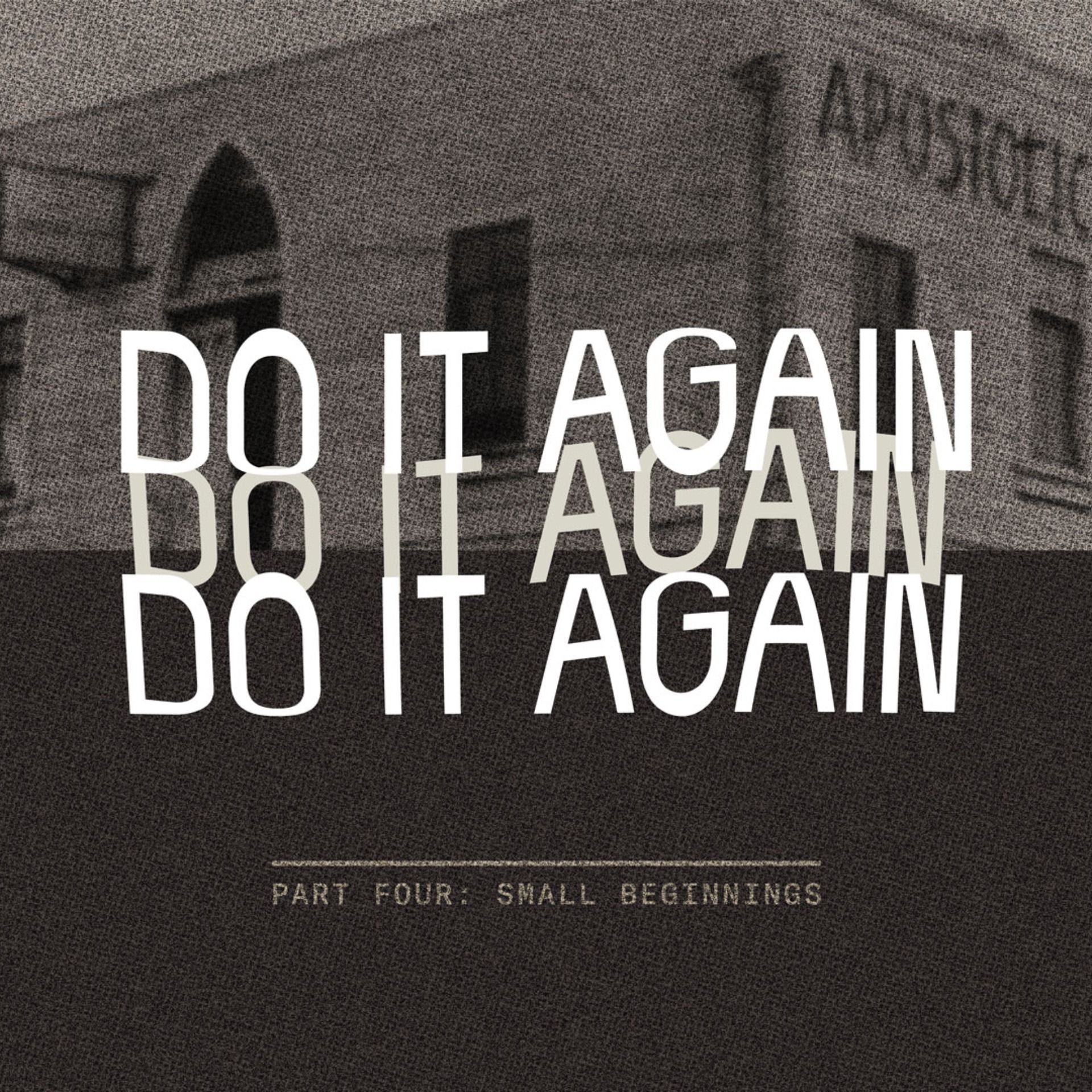 Do It Again: Small Beginnings