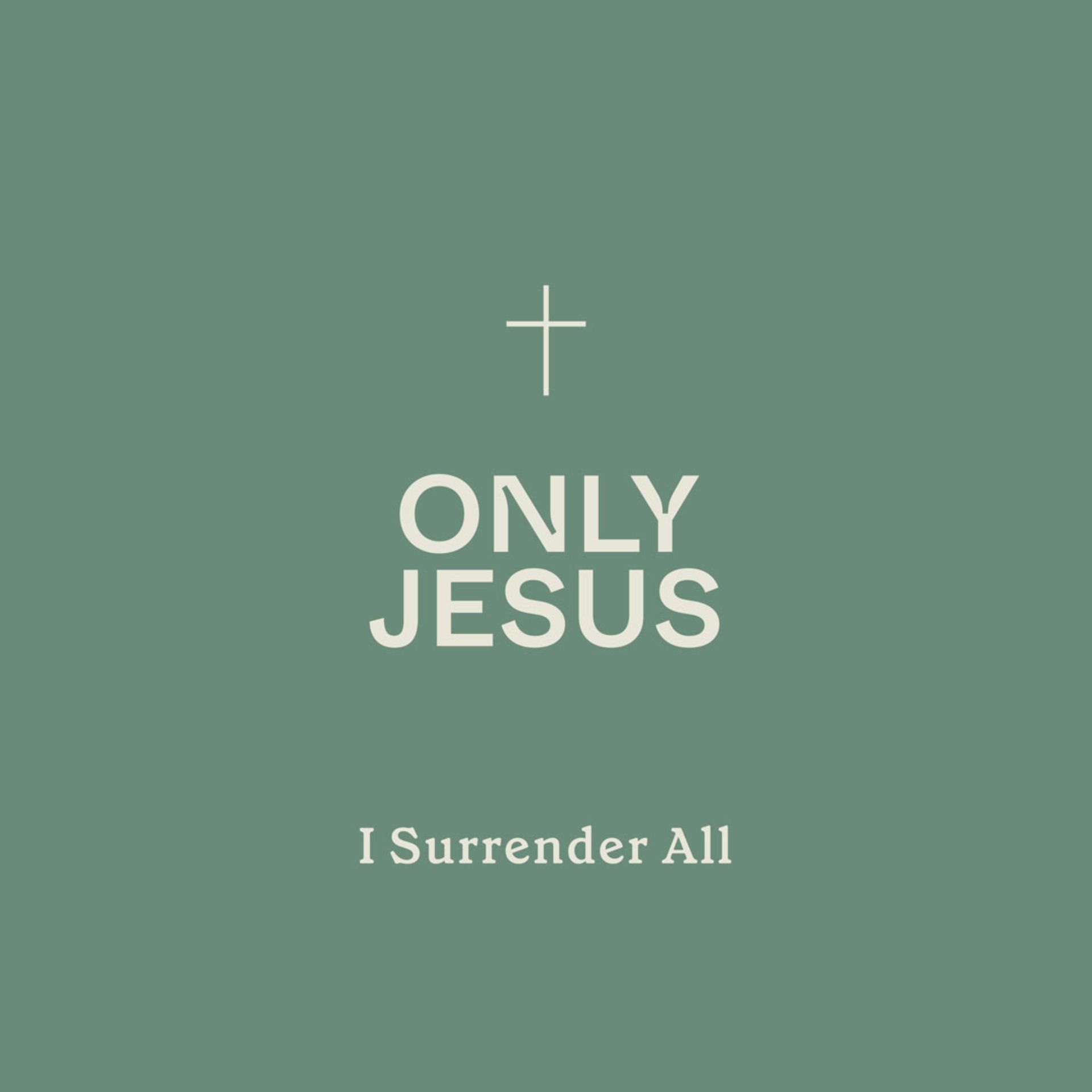 Only Jesus: I Surrender All