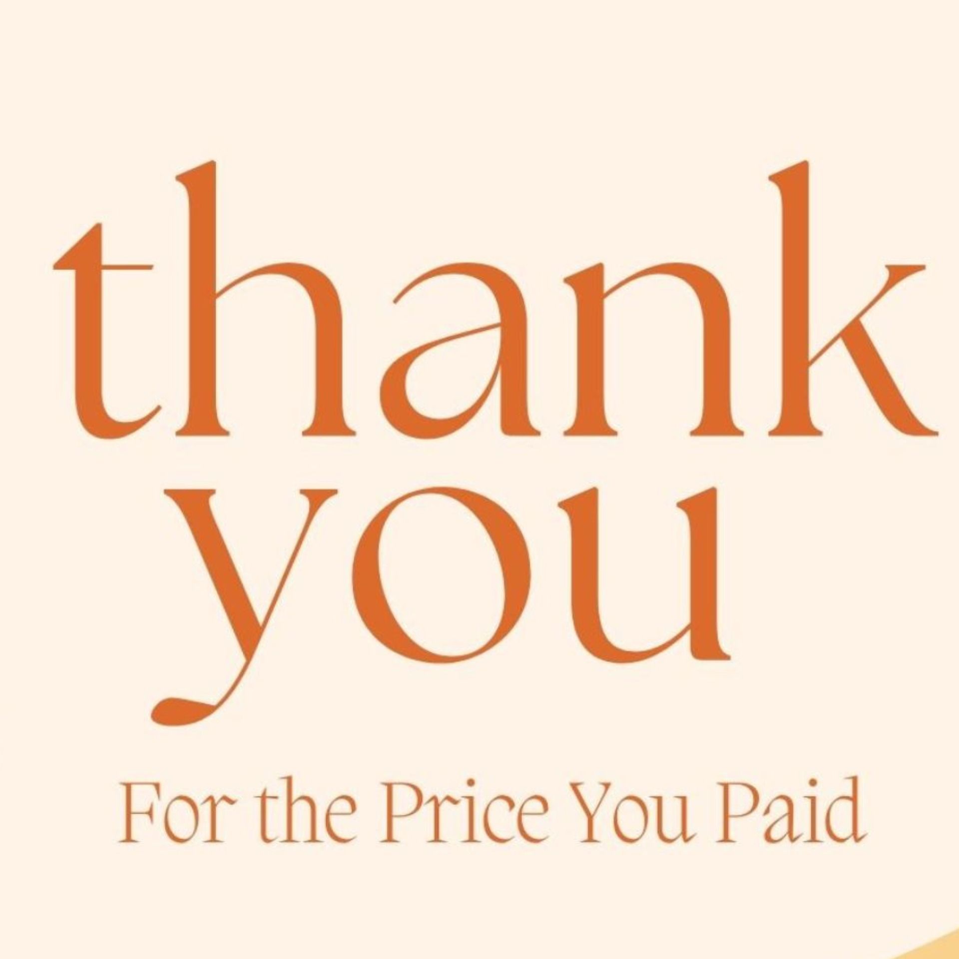 Thank You: For the Price You Paid
