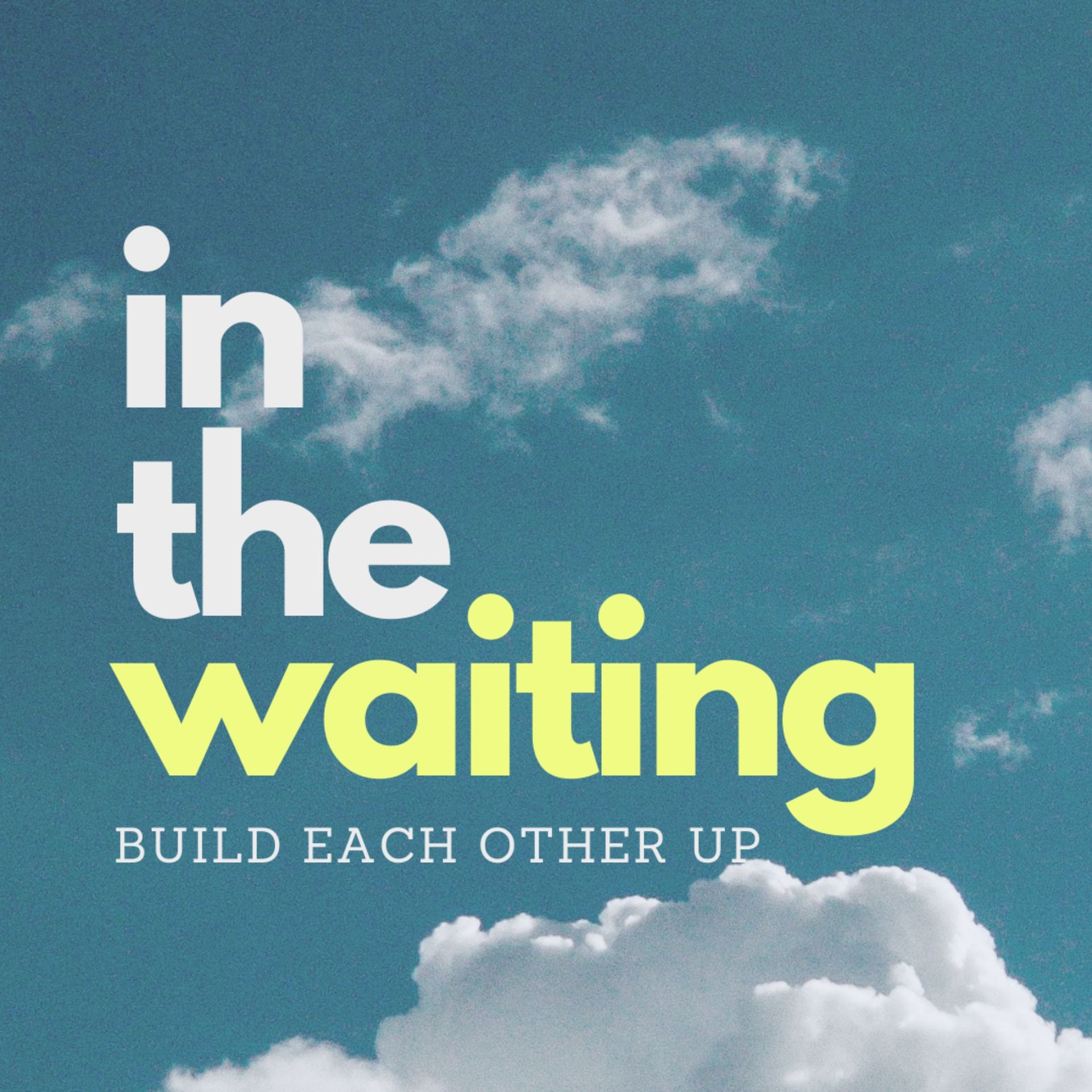 In the Waiting: Build Each Other Up