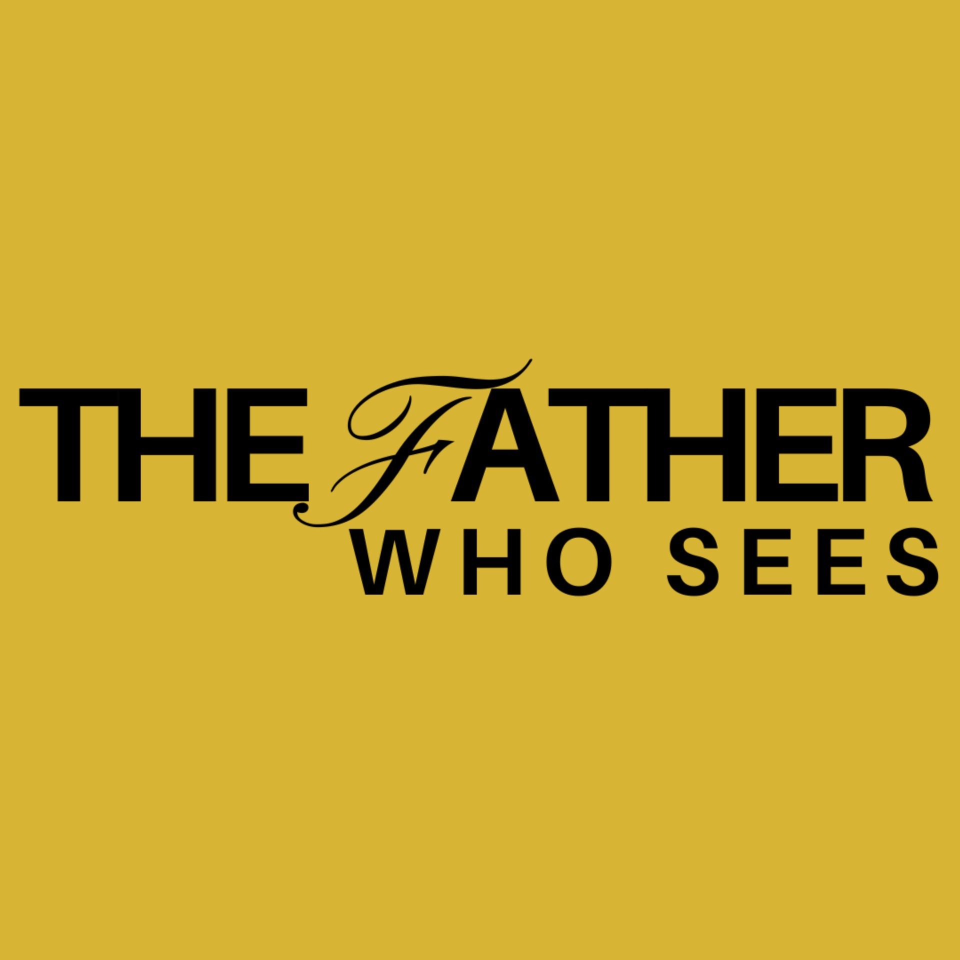 The Father Who Sees