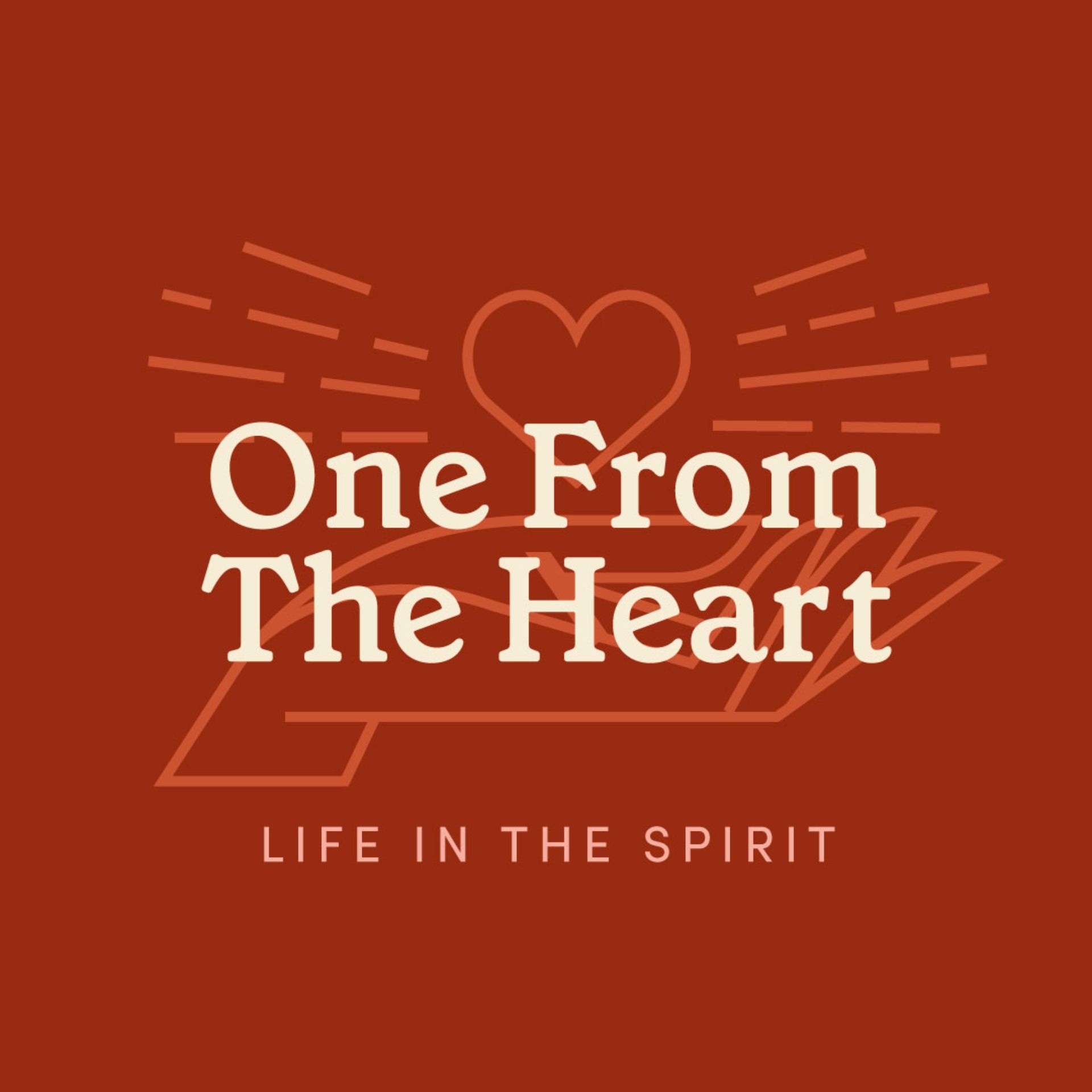 One from the Heart: Life in the Spirit