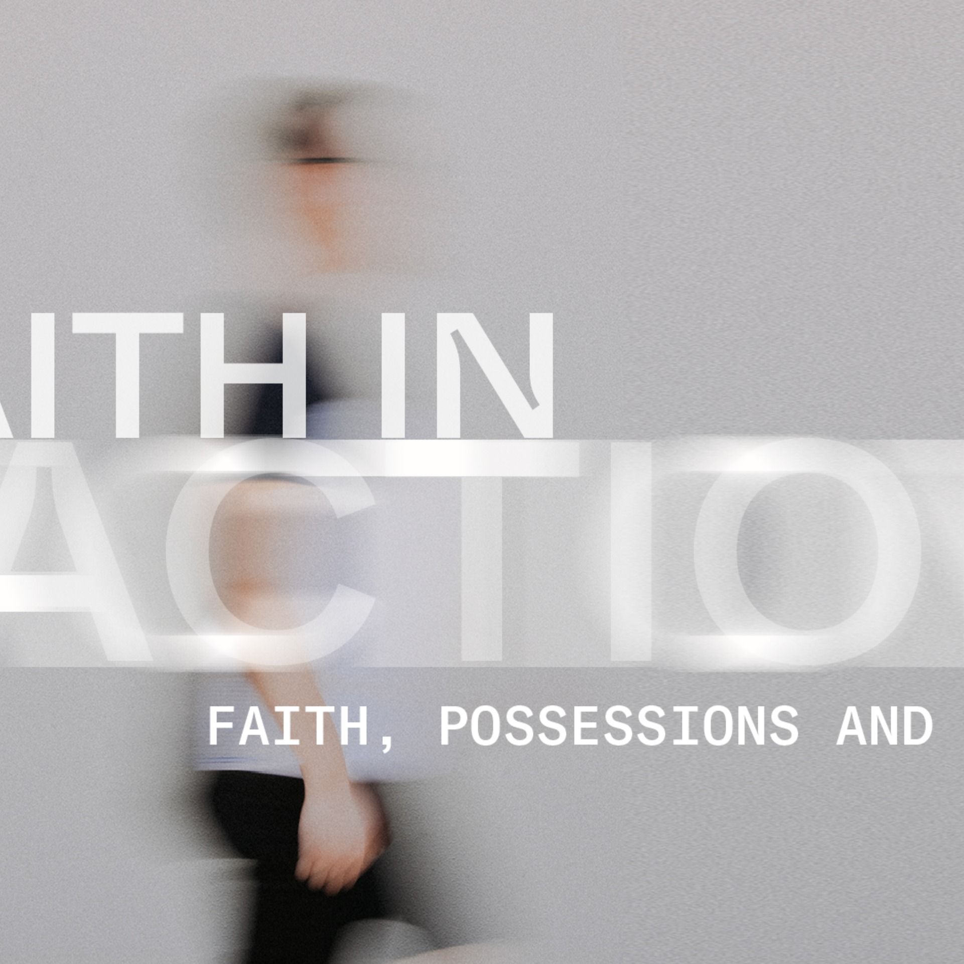 Faith in Action: Faith, Possessions and Prayer
