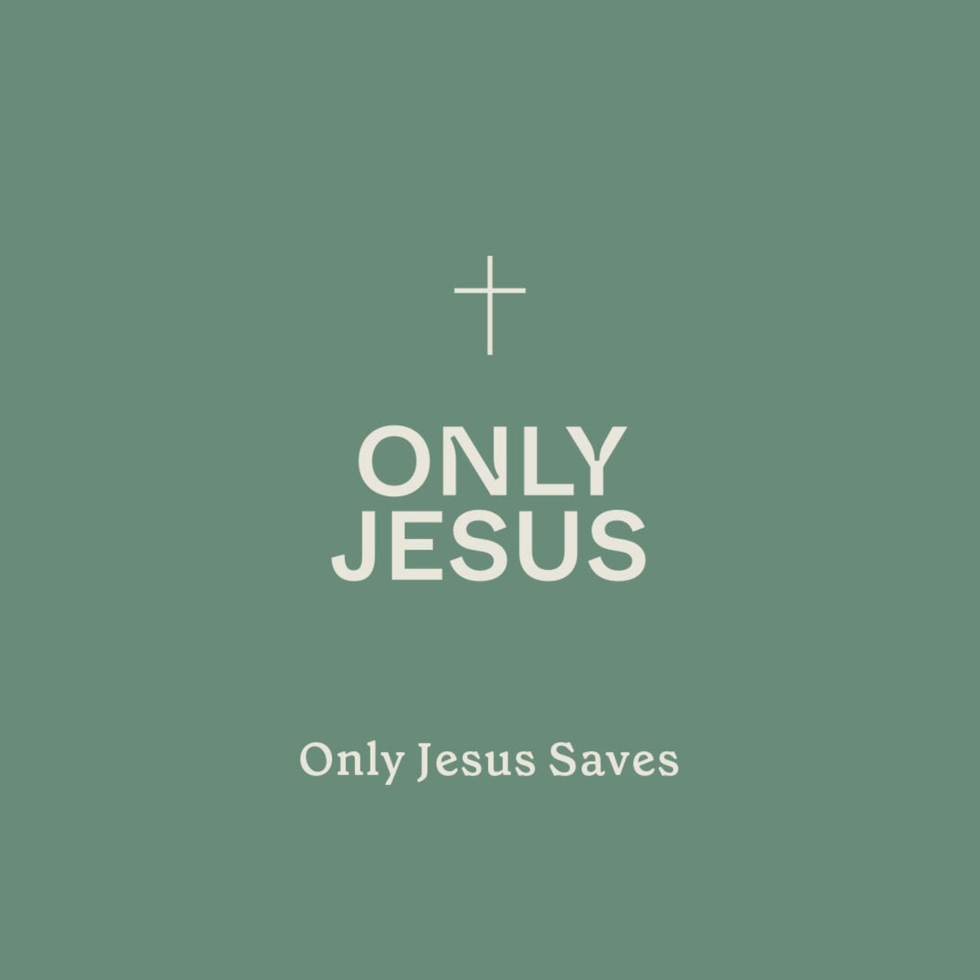 Only Jesus: Only Jesus Saves