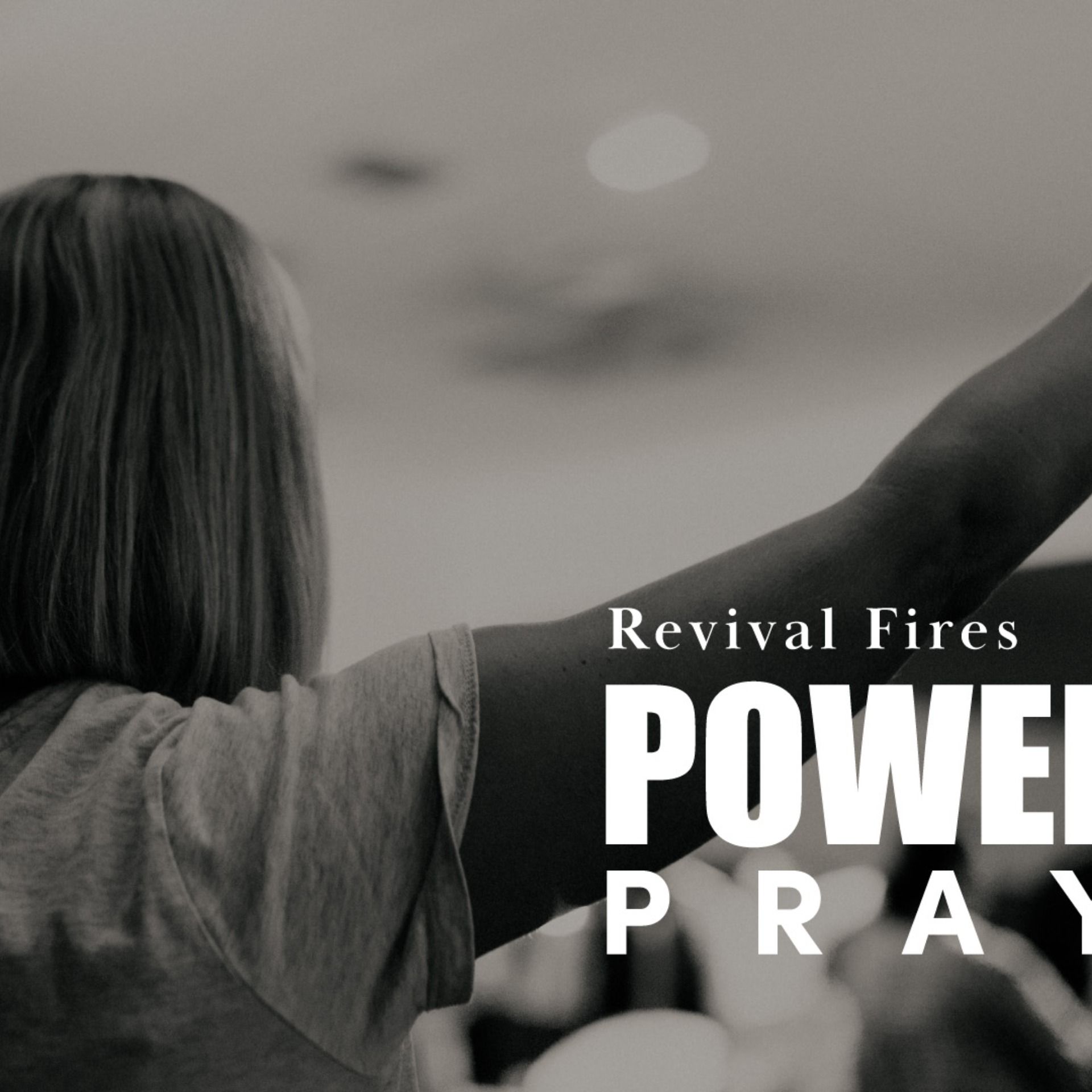 Powerful Prayer: Revival Fires