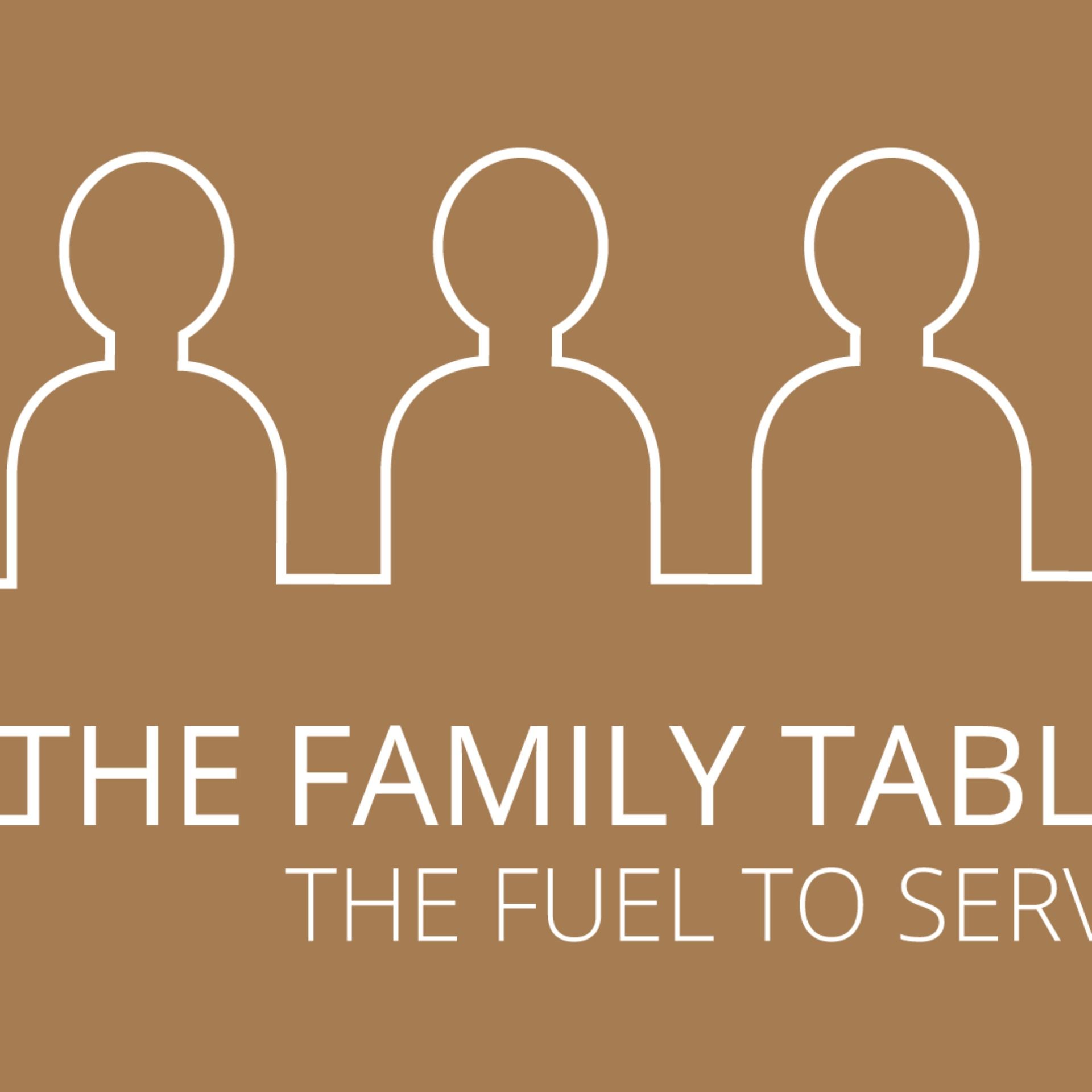 The Family Table: The Fuel to Serve