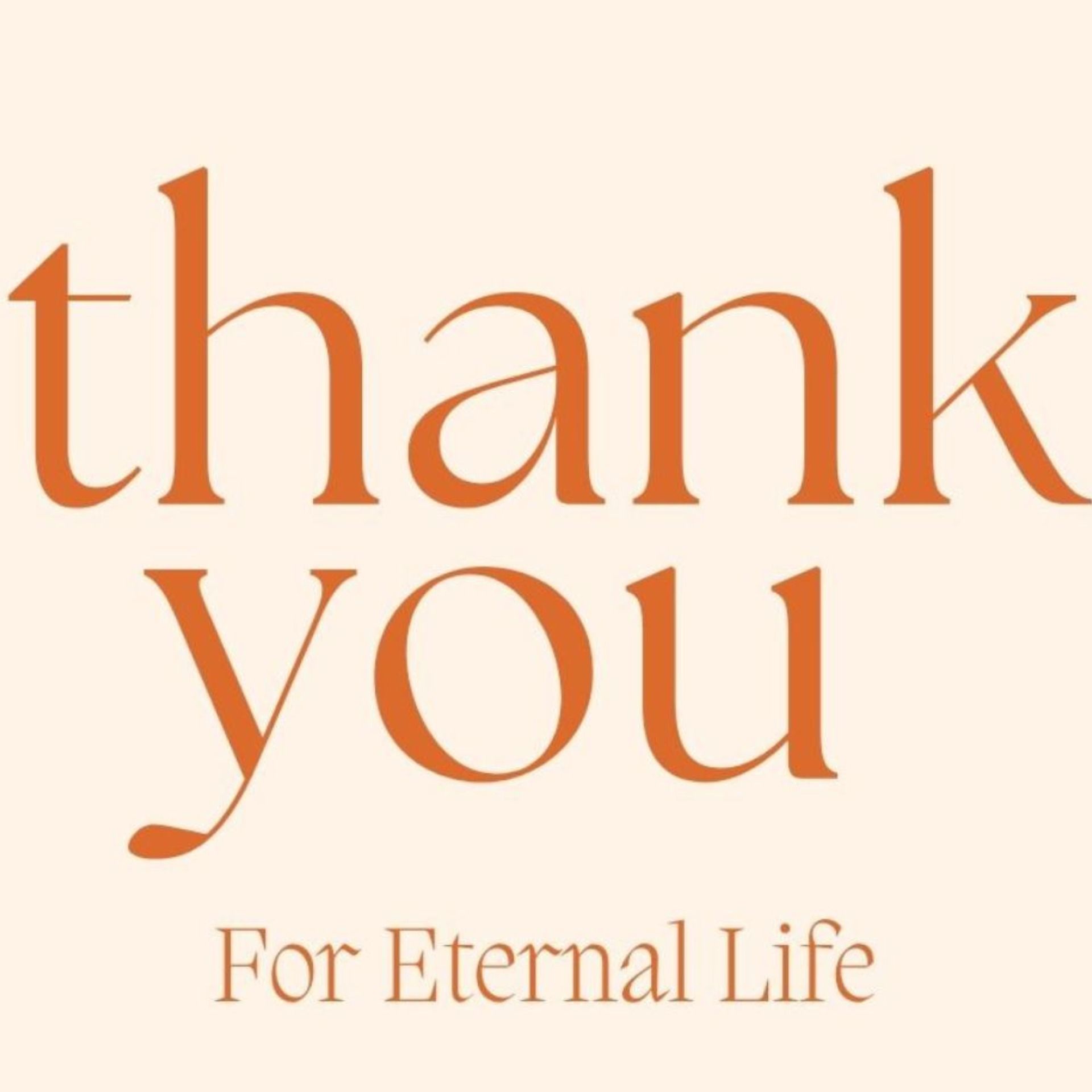 Thank You: For Eternal Life