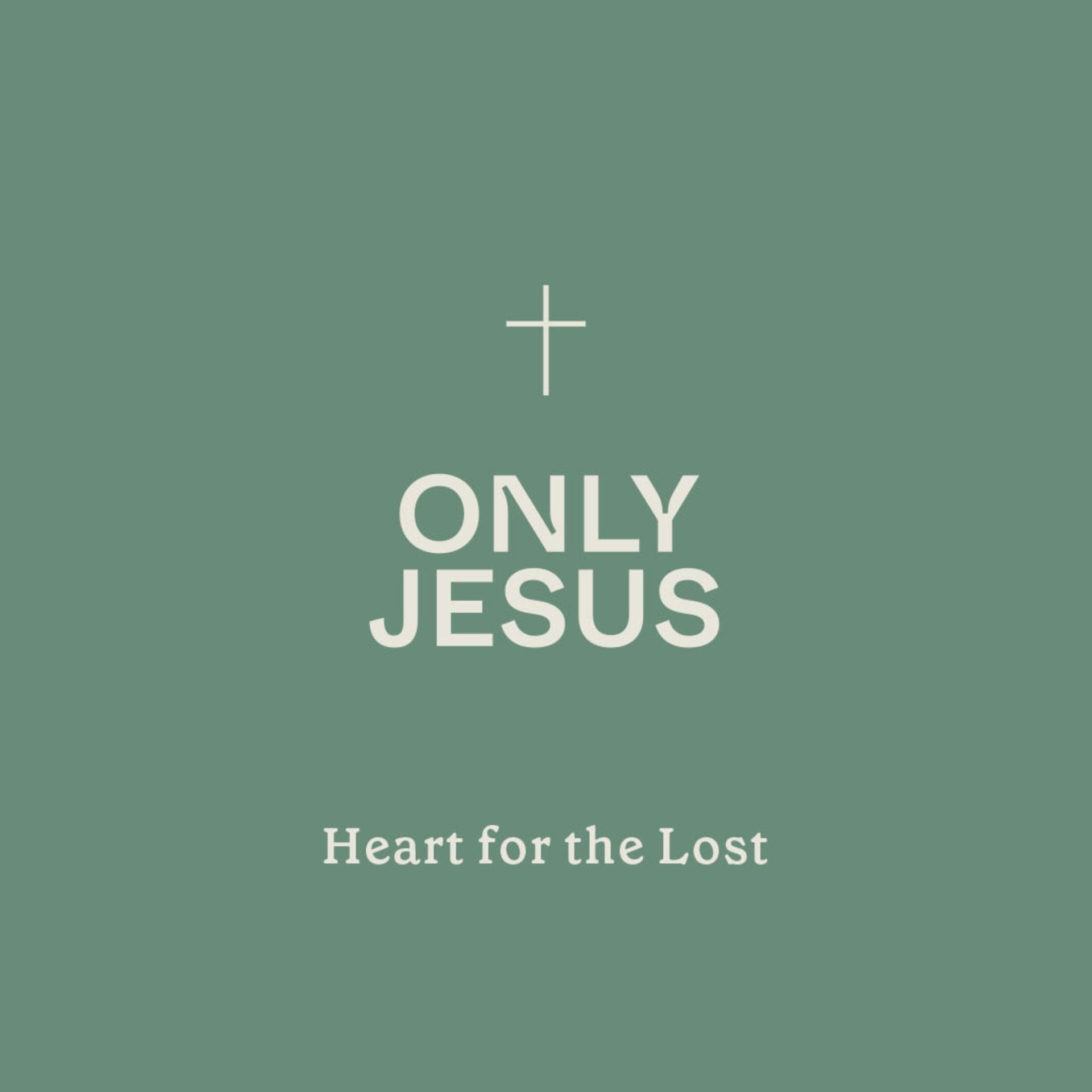 Only Jesus: Heart for the Lost