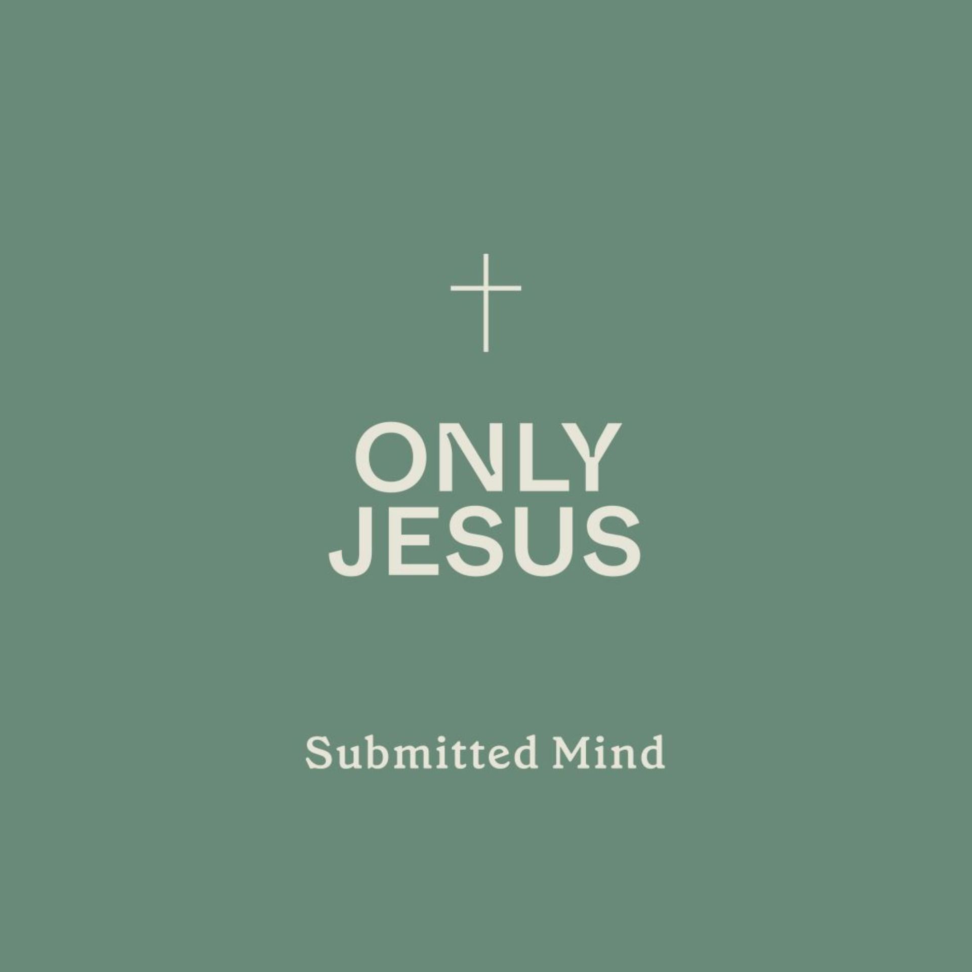 Only Jesus: Submitted Mind