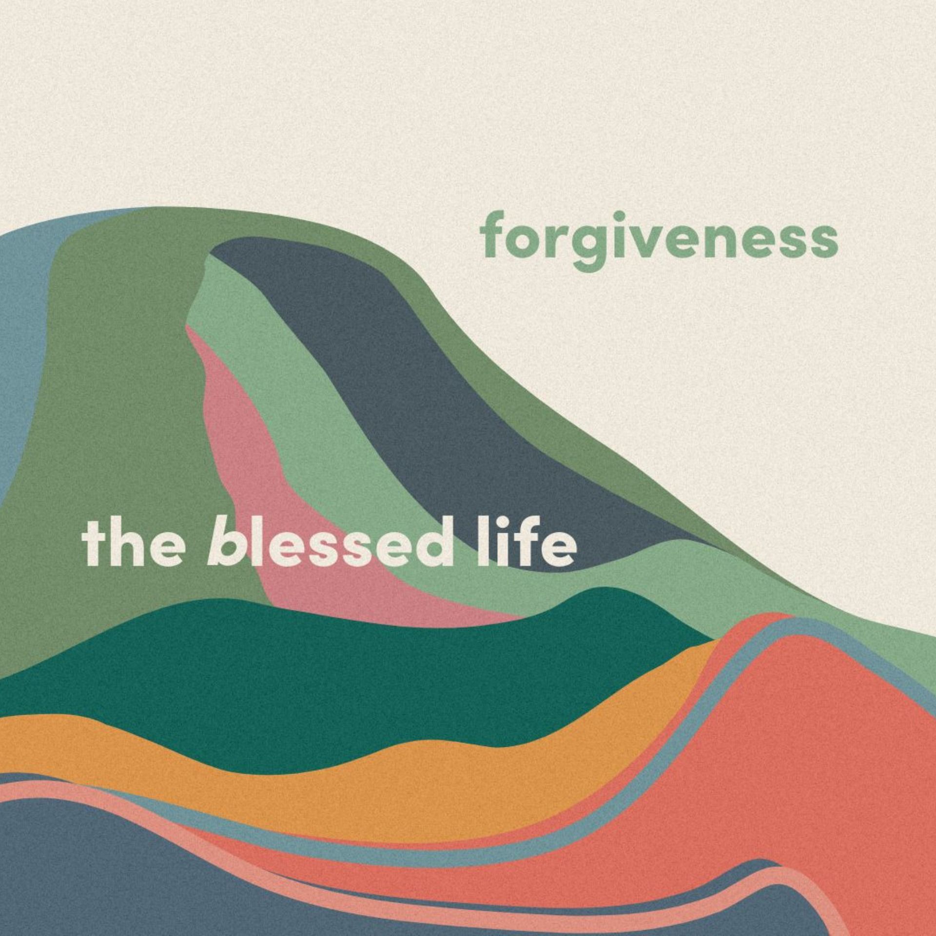 The Blessed Life: Forgiveness