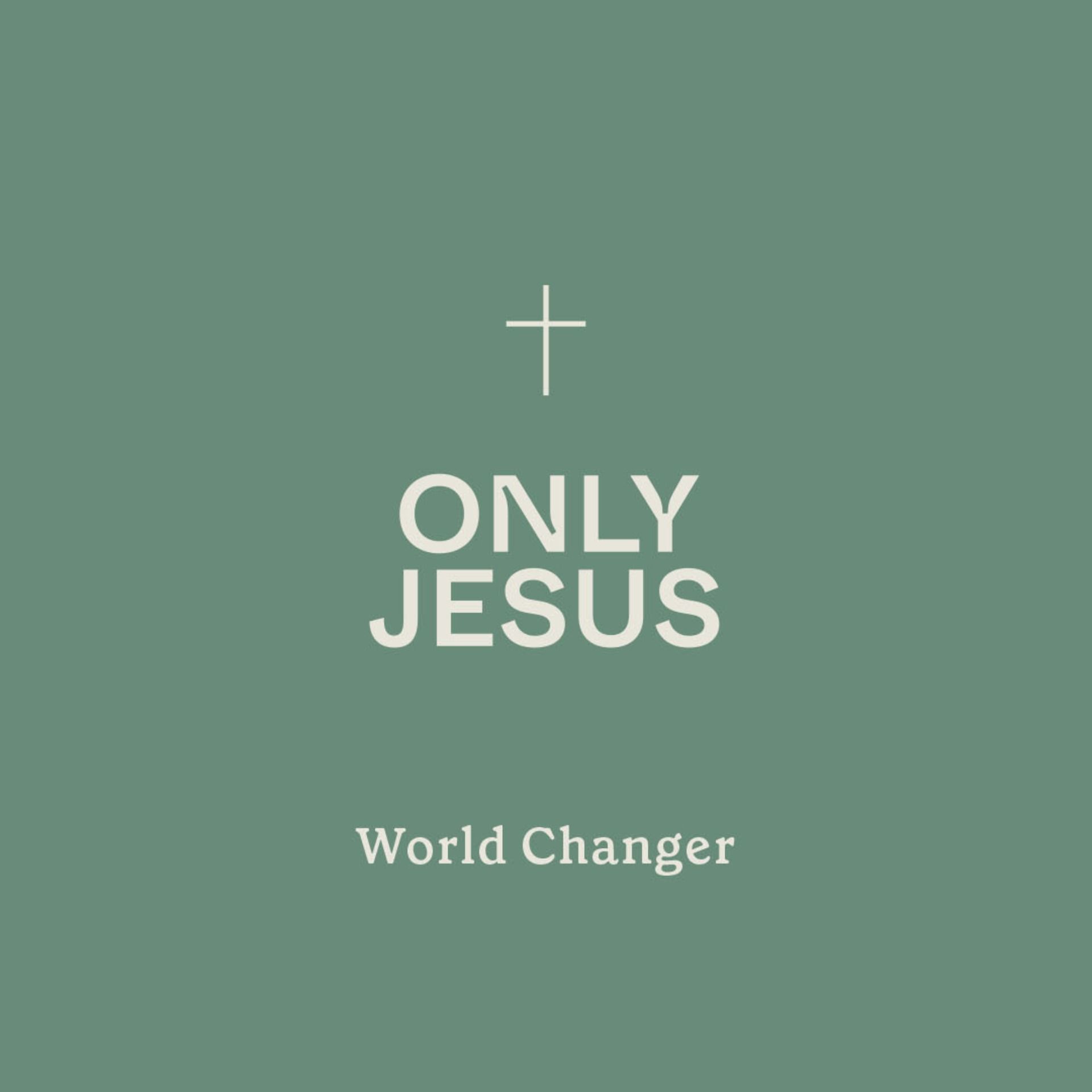 Only Jesus: World Changer