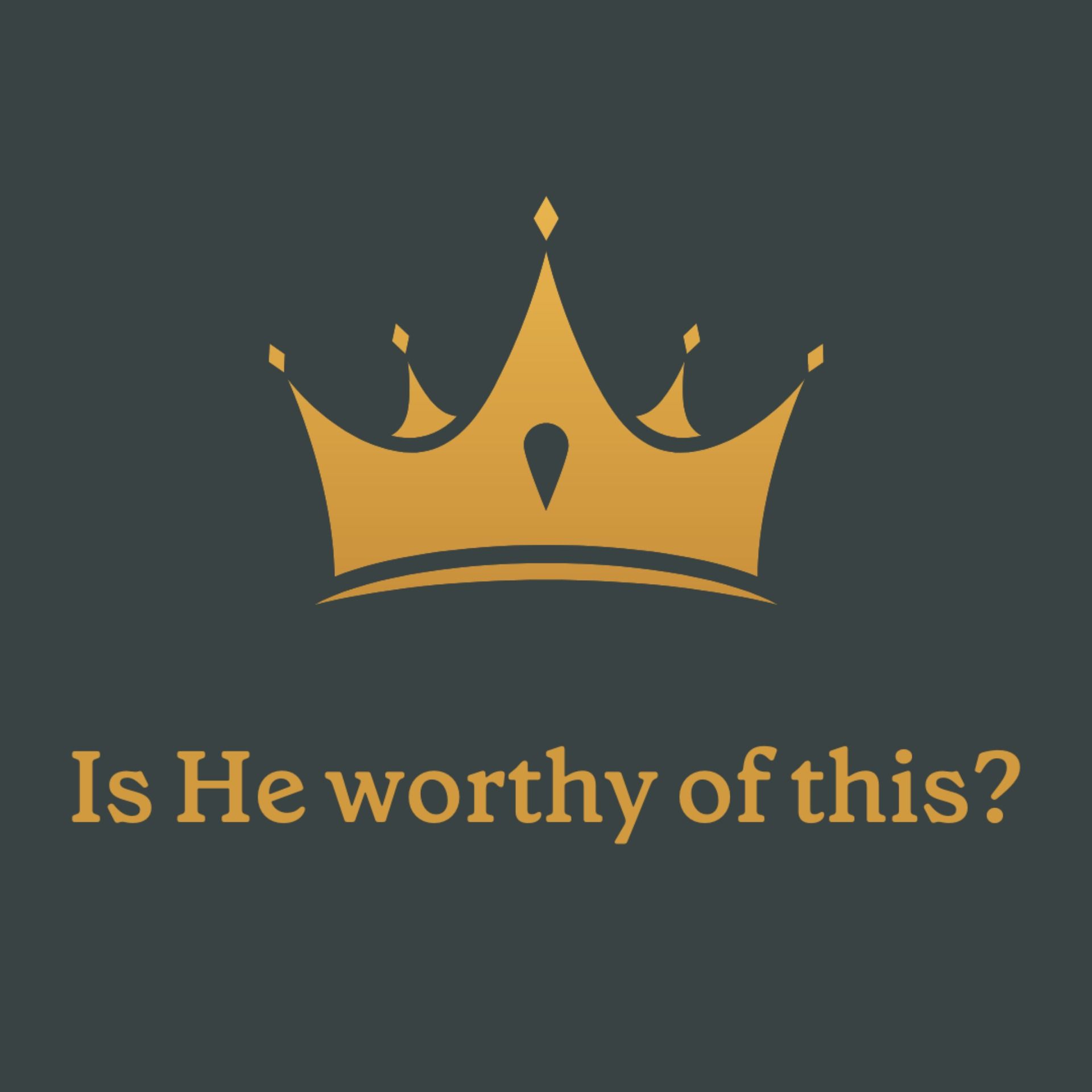 Is He Worthy?