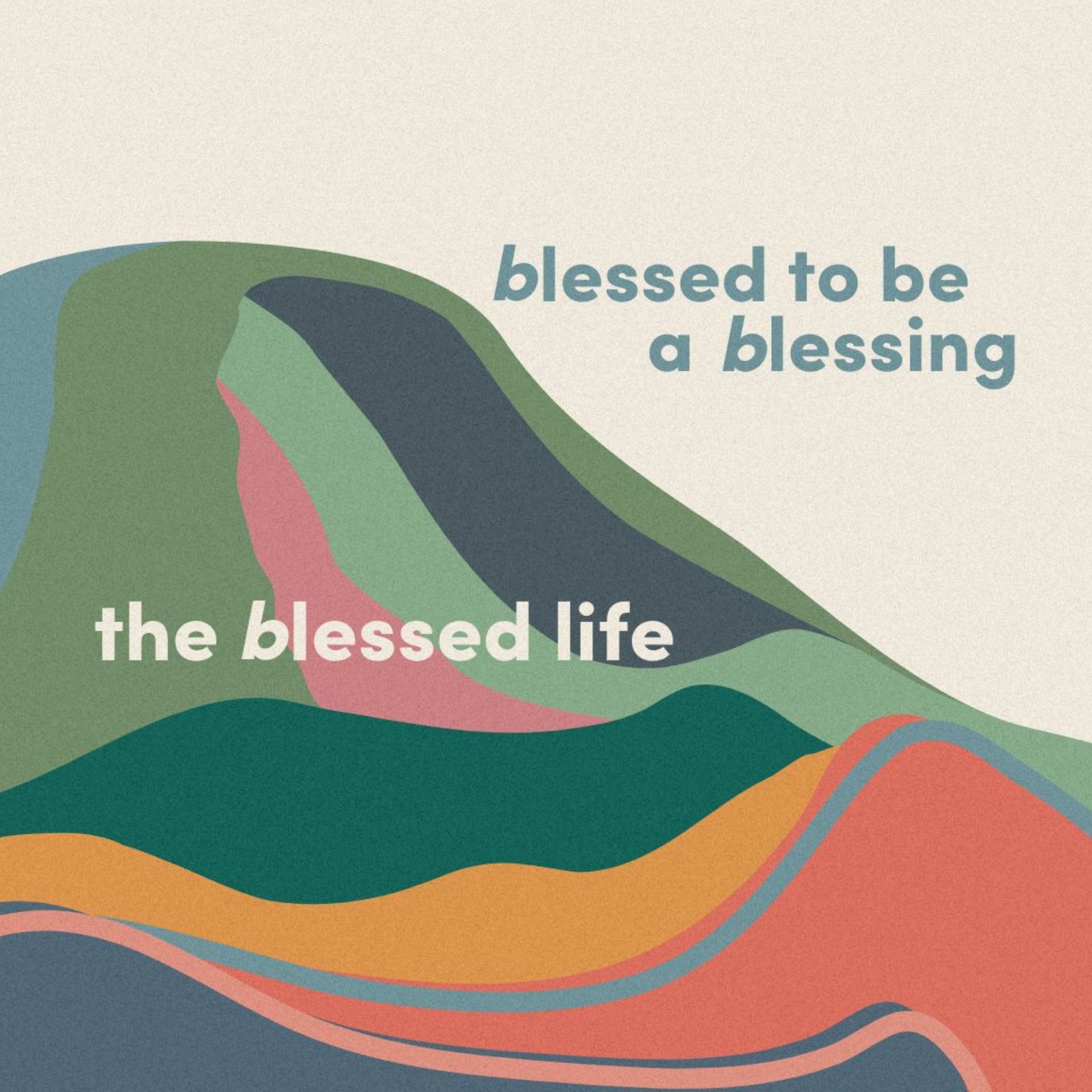 The Blessed Life: Blessed to be a Blessing