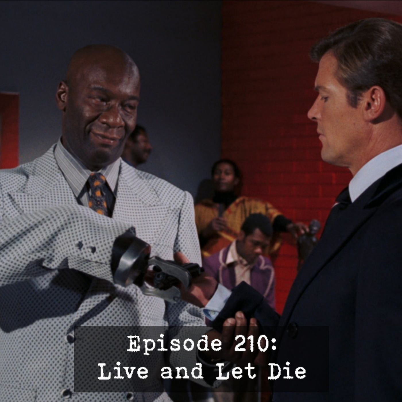Episode 210: Live and Let Die