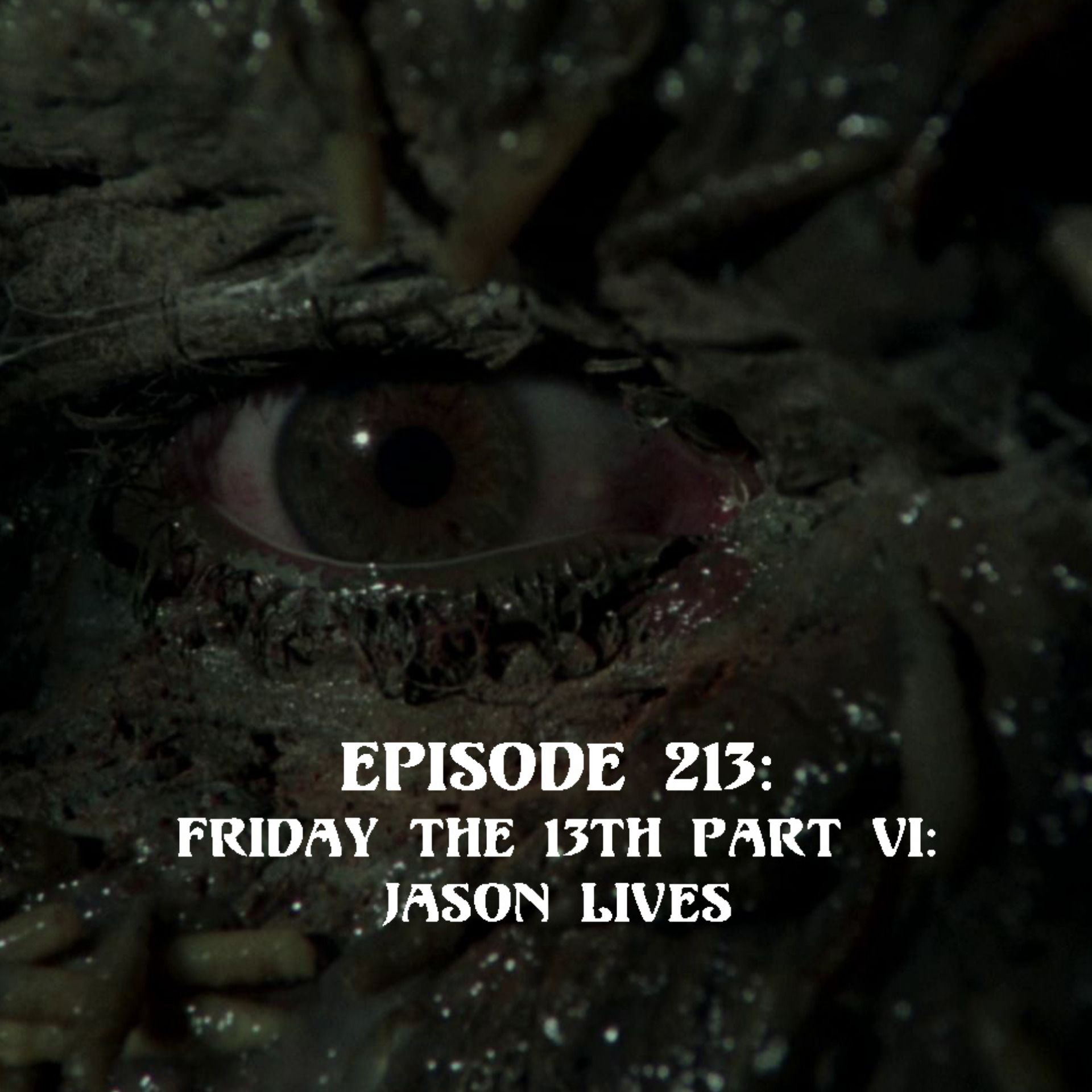 Episode 213: Friday the 13th Part VI: Jason Lives