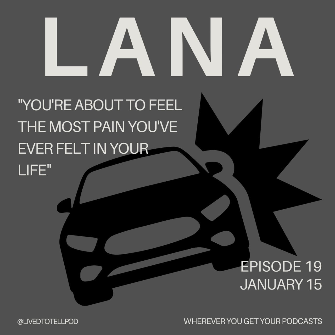 S1 Ep19: Lana - "You're About to Feel the Most Pain You've Ever Felt in Your Life"