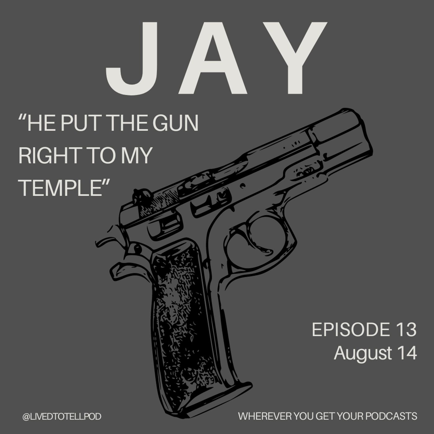 S1 Ep13: Jay - "He Put the Gun Right to My Temple"