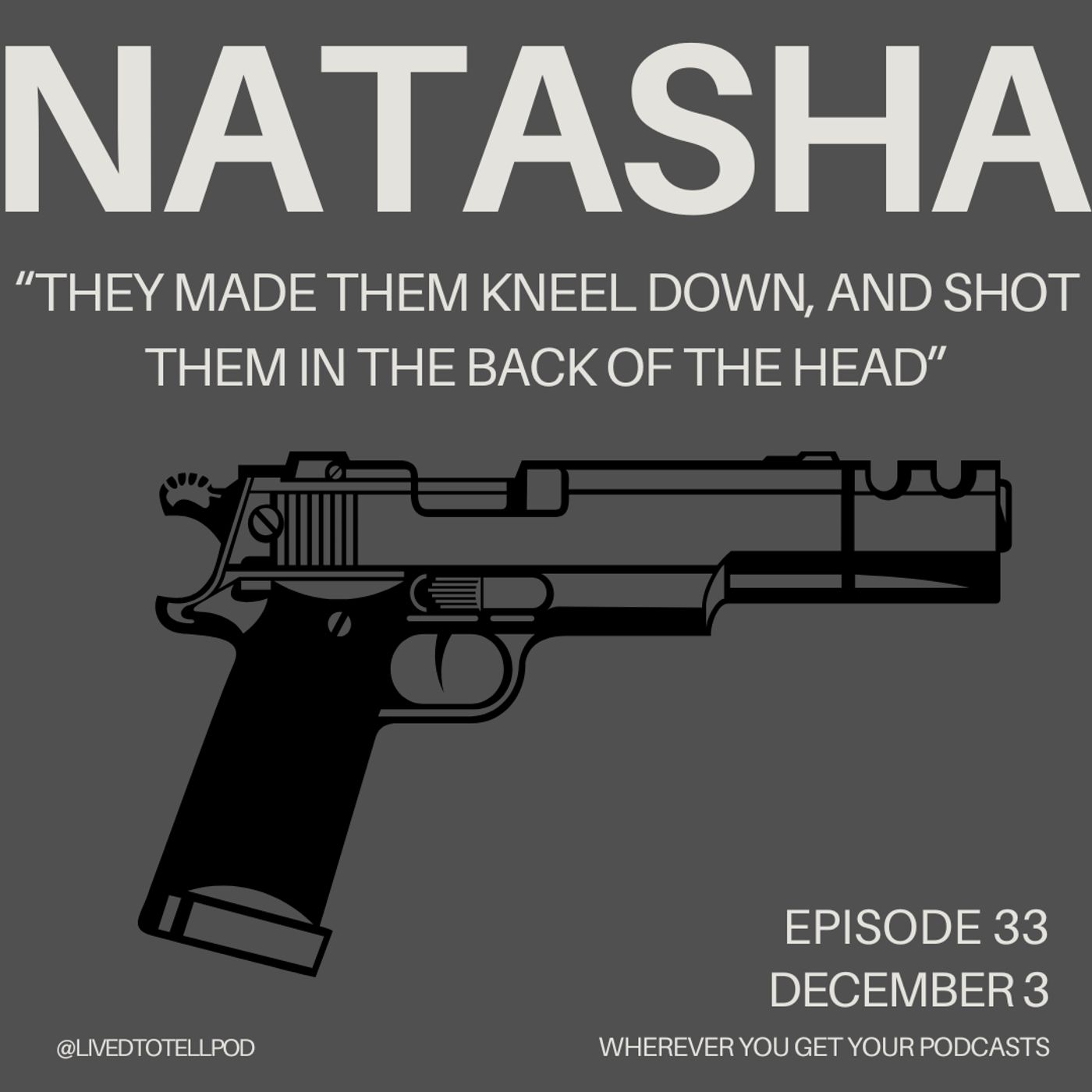 S3 Ep4: Natasha - "They Made Them Kneel Down and Shot Them in the Back of the Head"