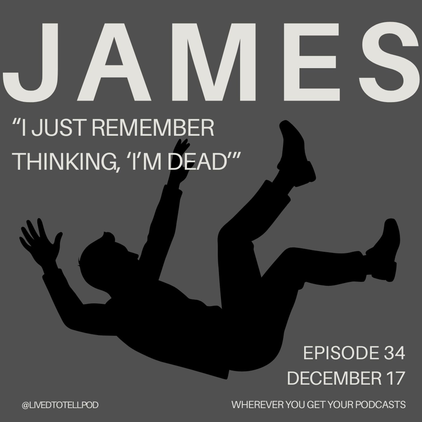 S3 Ep5: James - "I Just Remember Thinking, 'I’m Dead'"
