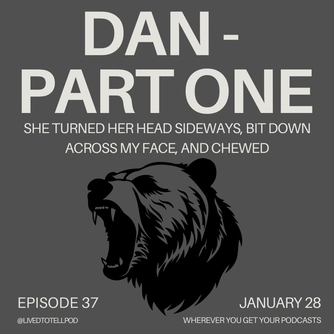 S3 Ep8: Dan Part One - "She Turned Her Head Sideways, Bit Down Across My Face, and Chewed"