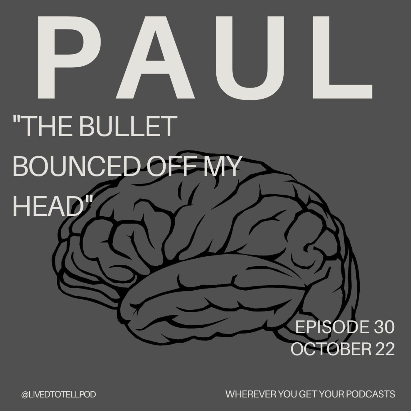 S3 Ep1: Paul - "The Bullet Bounced off My Head"