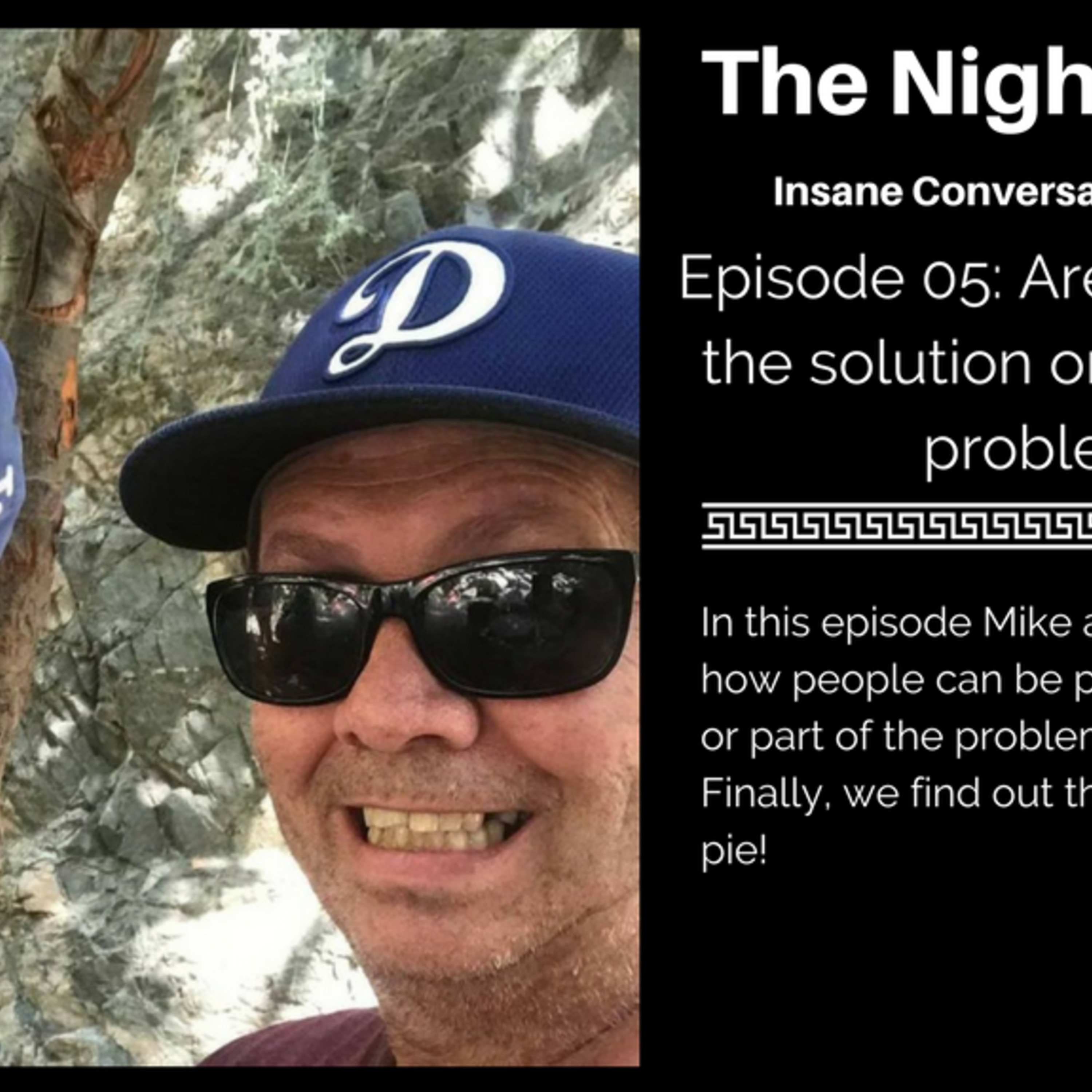 05:Are you part of the solution or part of the problem?