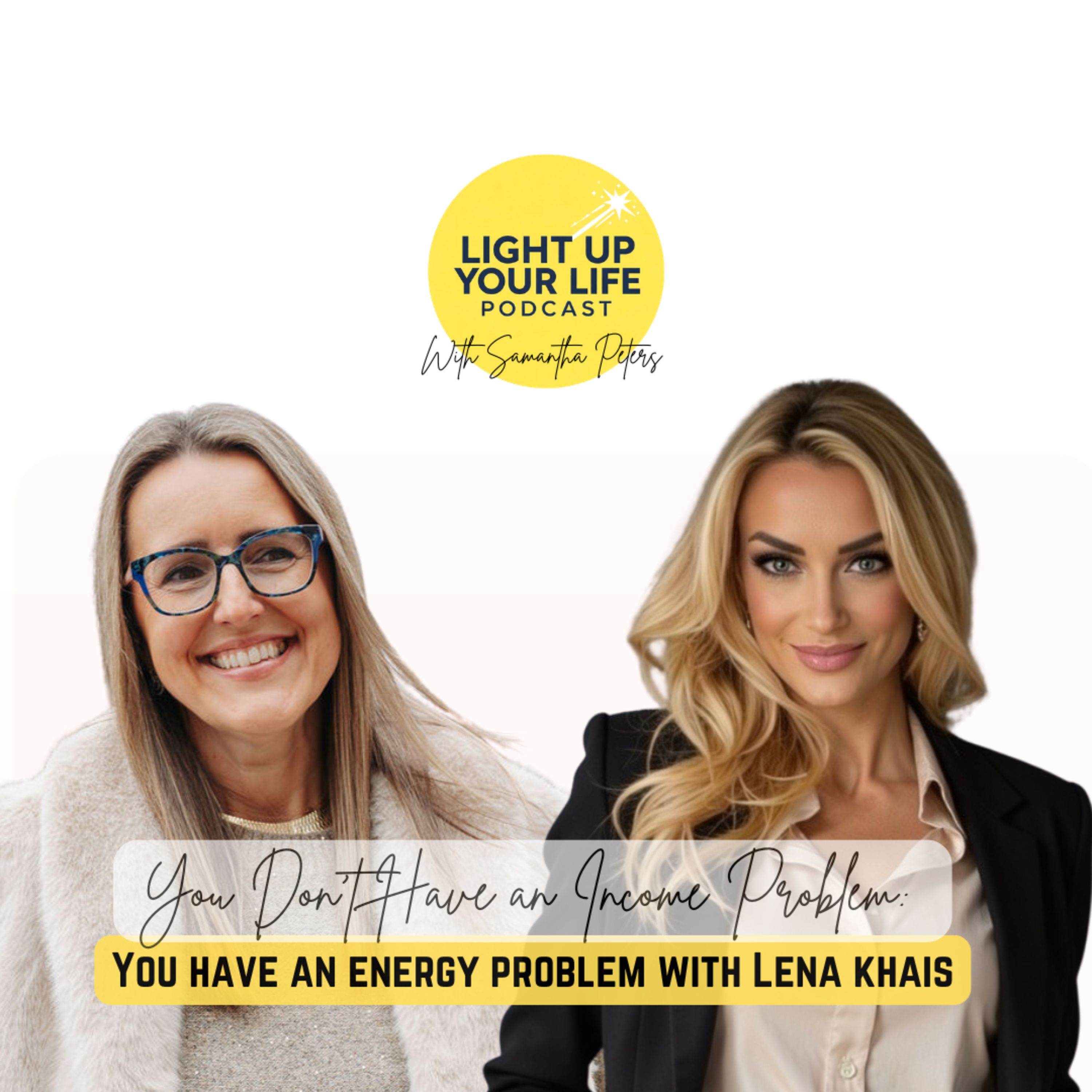 You Don’t have an Income Problem: You Have an Energy Problem with Lena Khais episode artwork