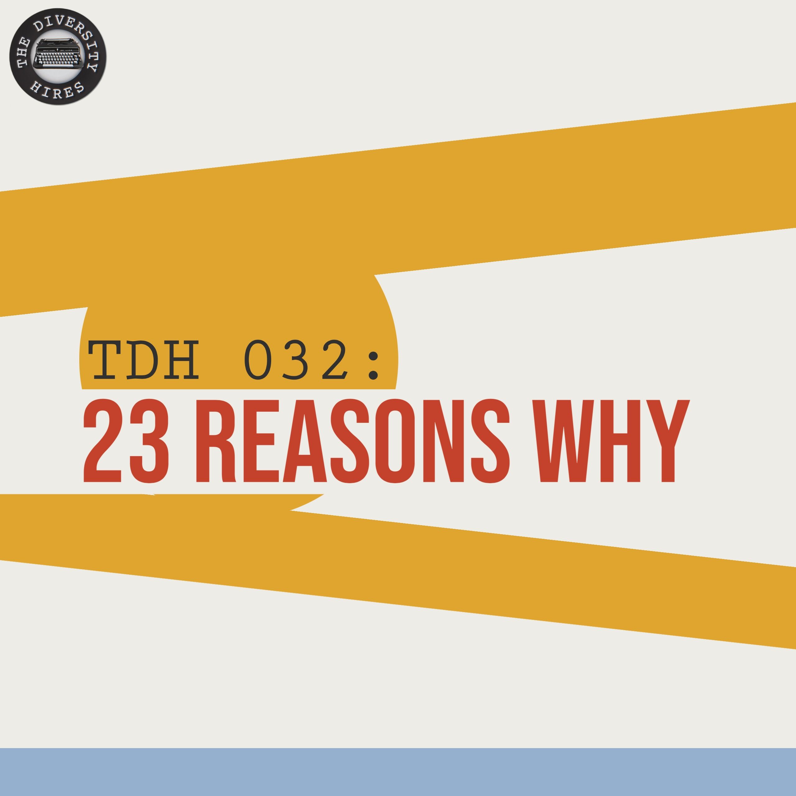 TDH 032: 23 Reasons Why