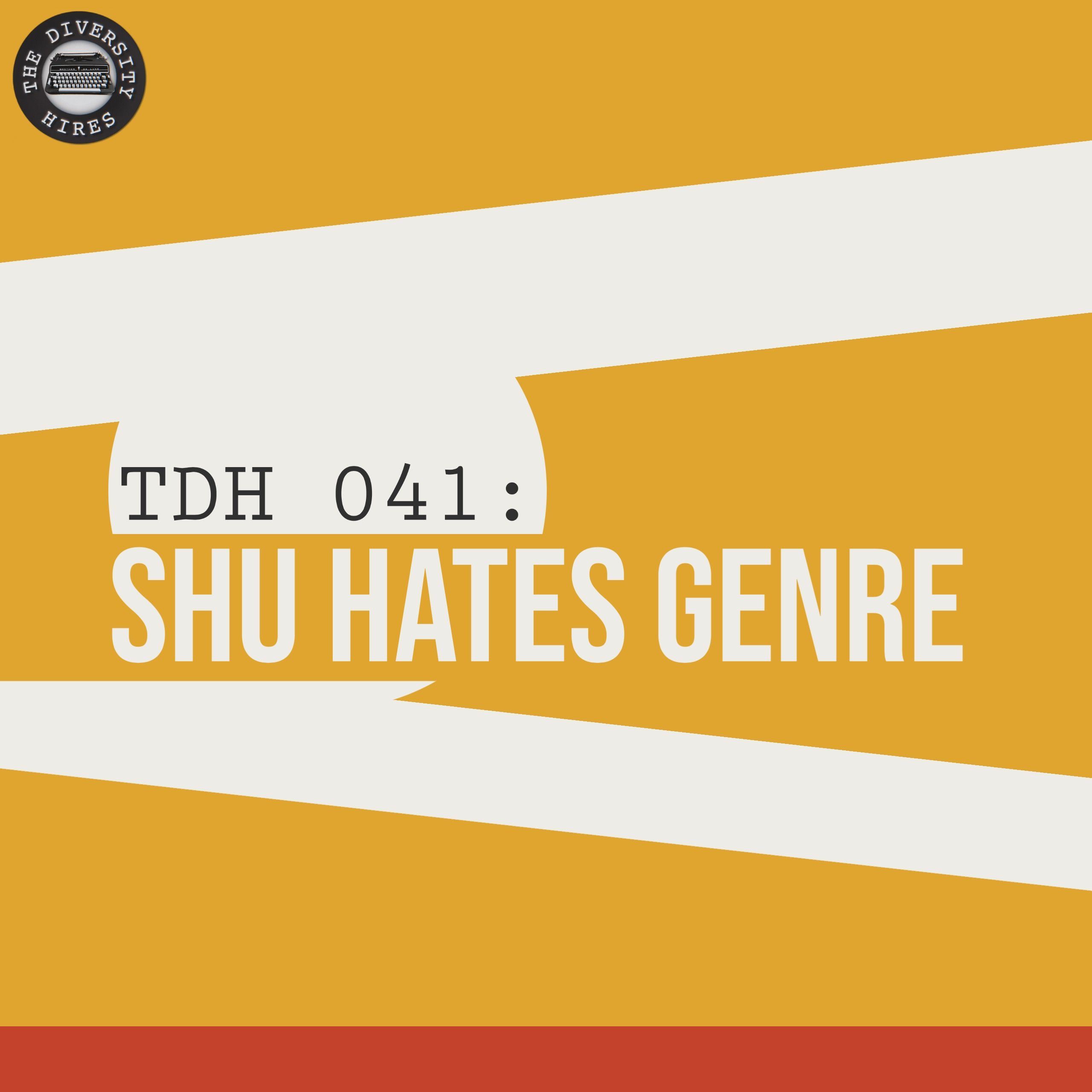 TDH 041: Shu Hates Genre