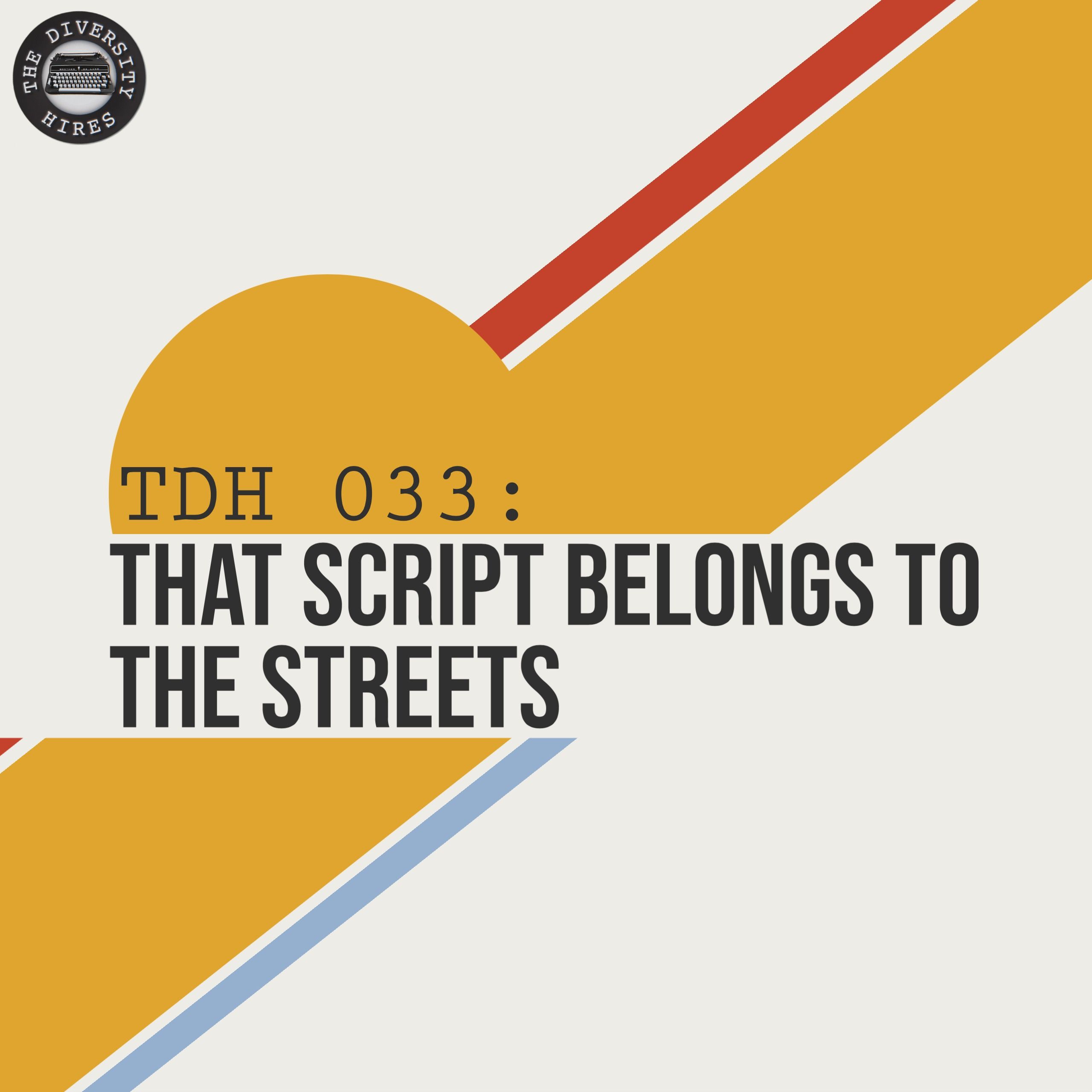 TDH 033: That Script Belongs to the Streets