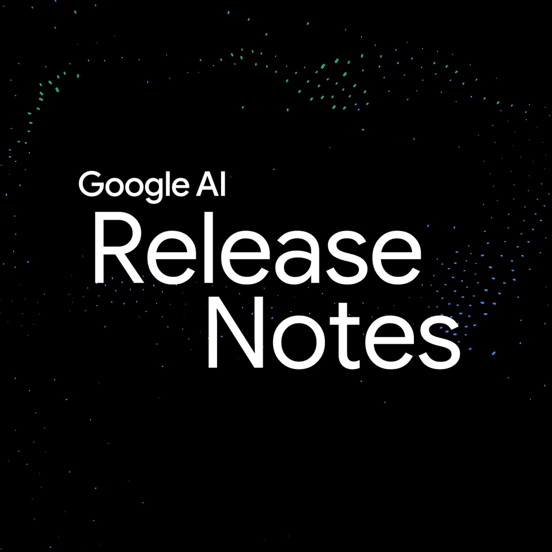 Google AI: Release Notes