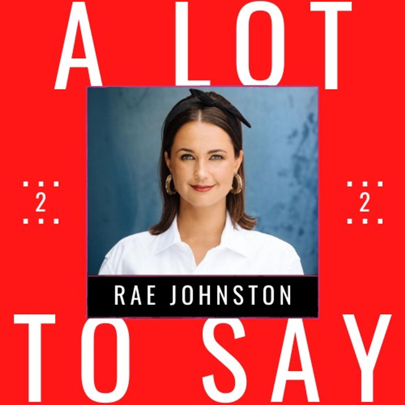A LOT TO SAY PODCAST