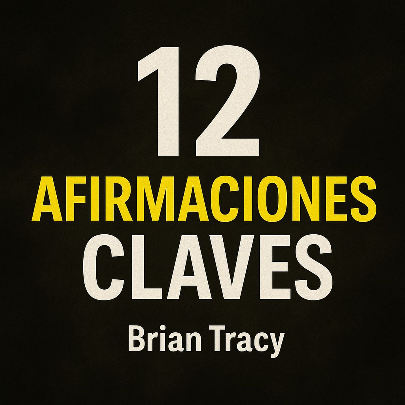 12 Afirmaciones Claves - Brian Tracy