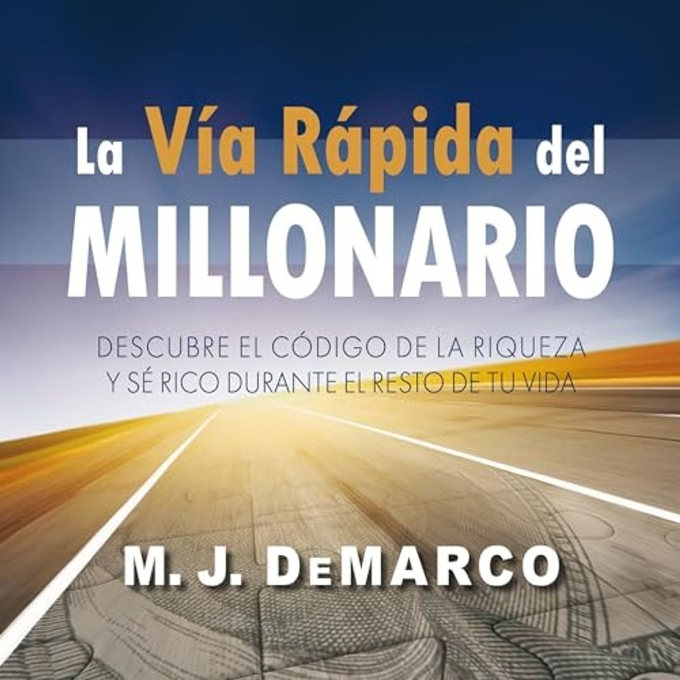 La vía rápida del millonario - M.J. DeMarco