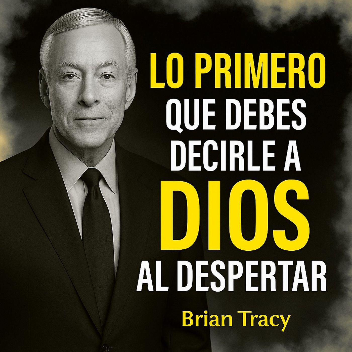 Lo Primero que Debes Decirle a DIOS al Despertar - Brian Tracy