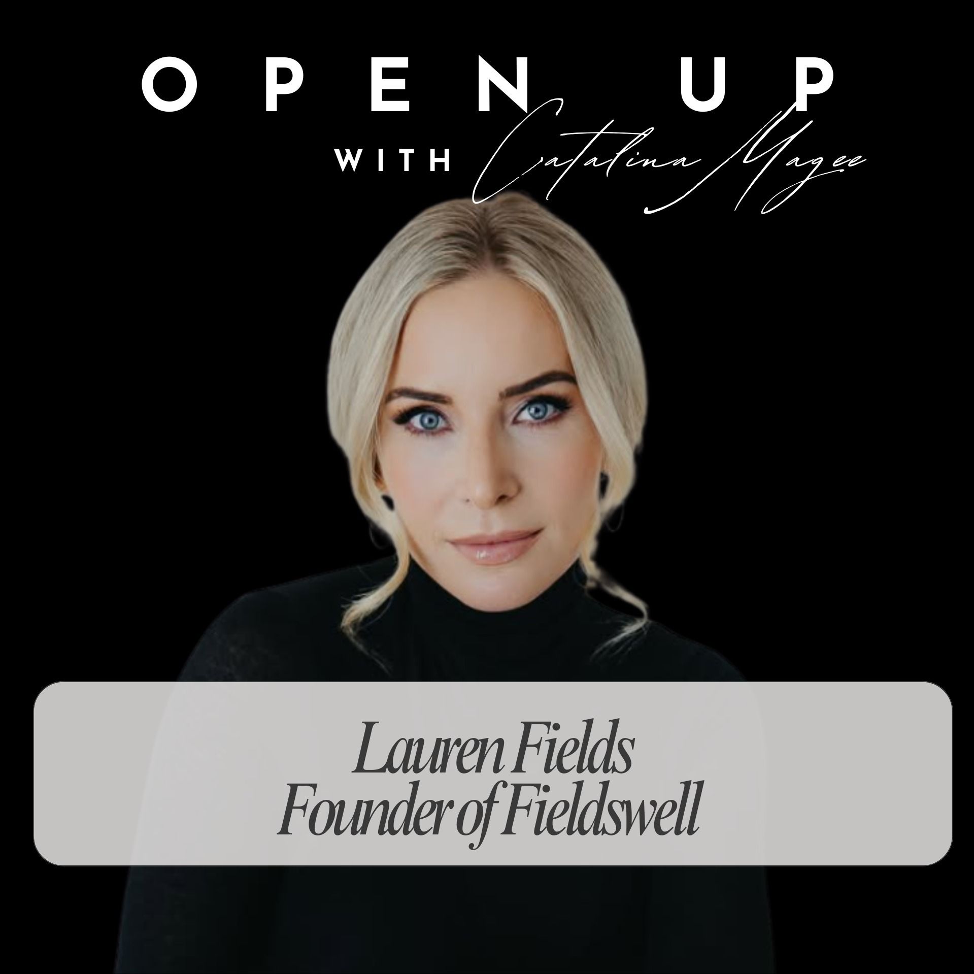 Open Up with Catalina Magee - Guest Lauren Fields