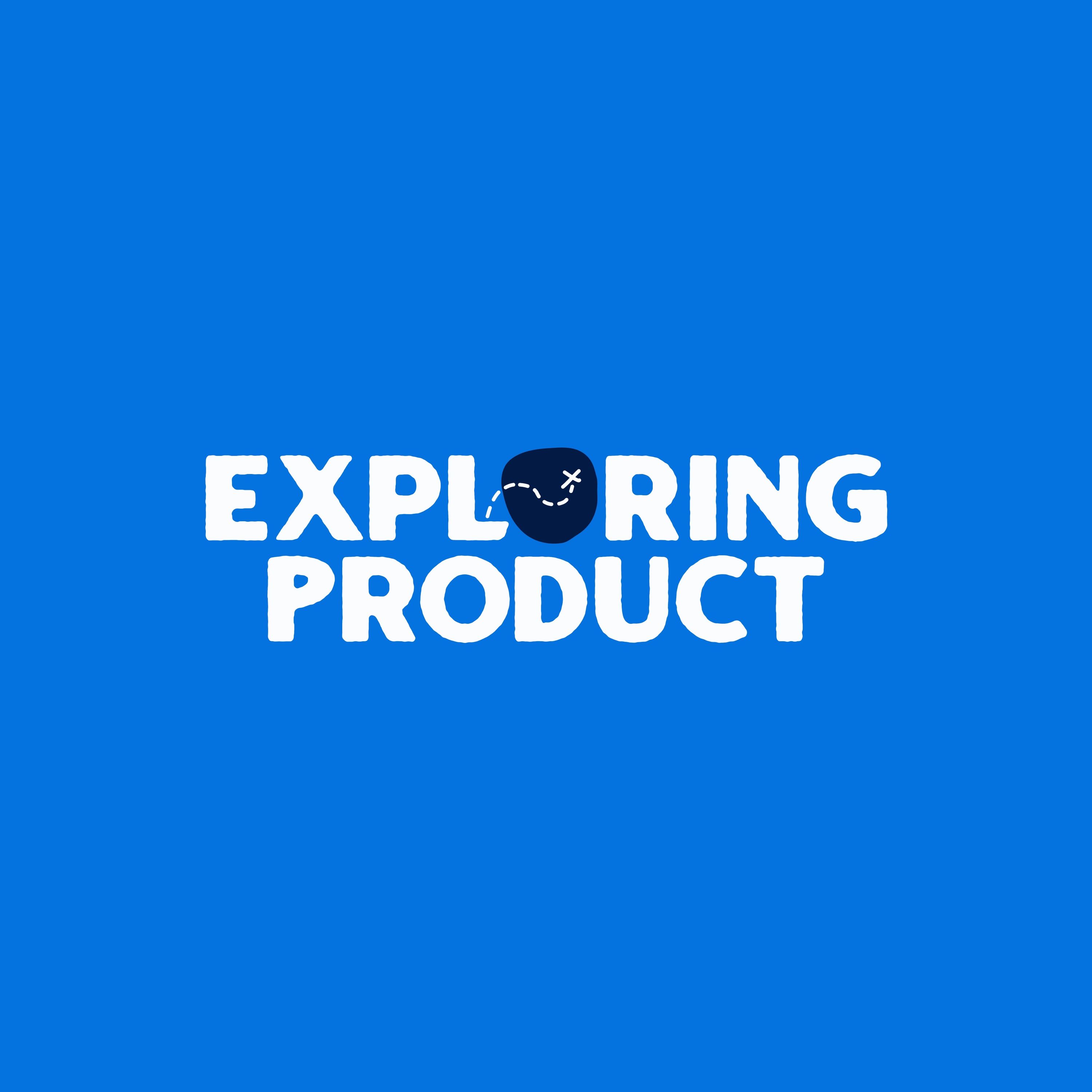 Welcome to Exploring Product Welcome to Exploring Product