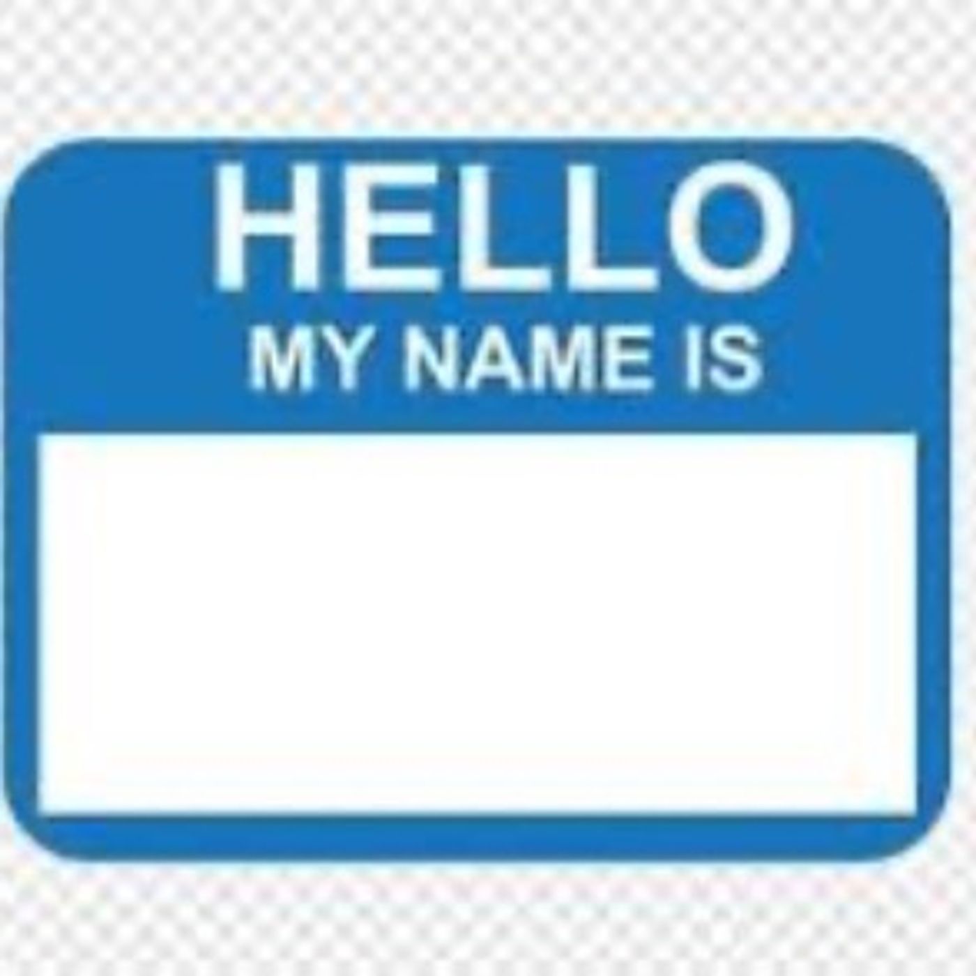 HELLO, MY NAME IS...