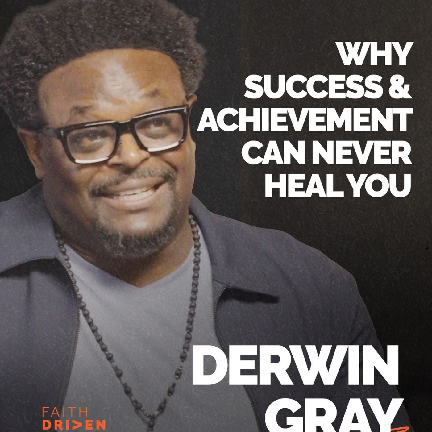NFL Pro's Secret: Why Success & Achievement Can Never Heal You | Derwin Gray | FDE Podcast Ep. 375