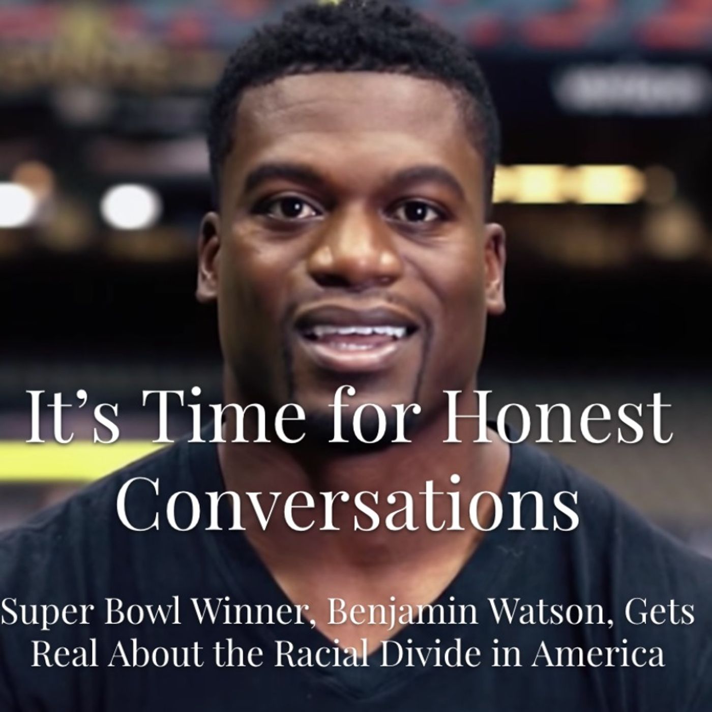 Episode 9 - It's Time for Honest Conversations with Benjamin Watson