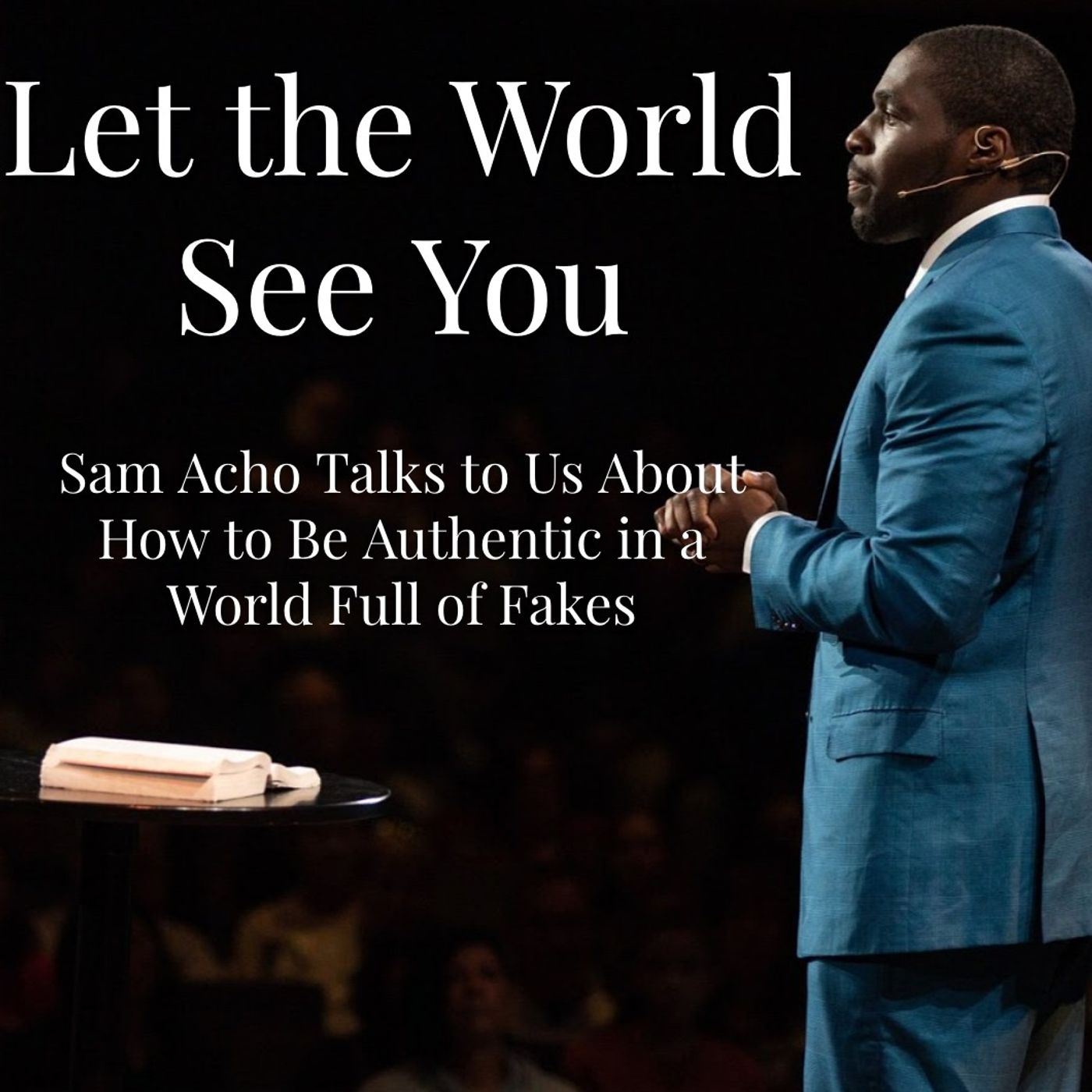 Episode 24 - Let the World See You with Sam Acho