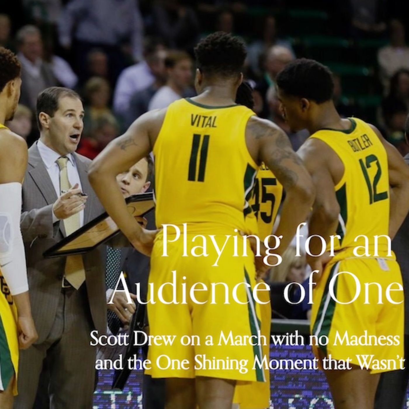 Episode 1 - Playing for an Audience of One with Coach Scott Drew