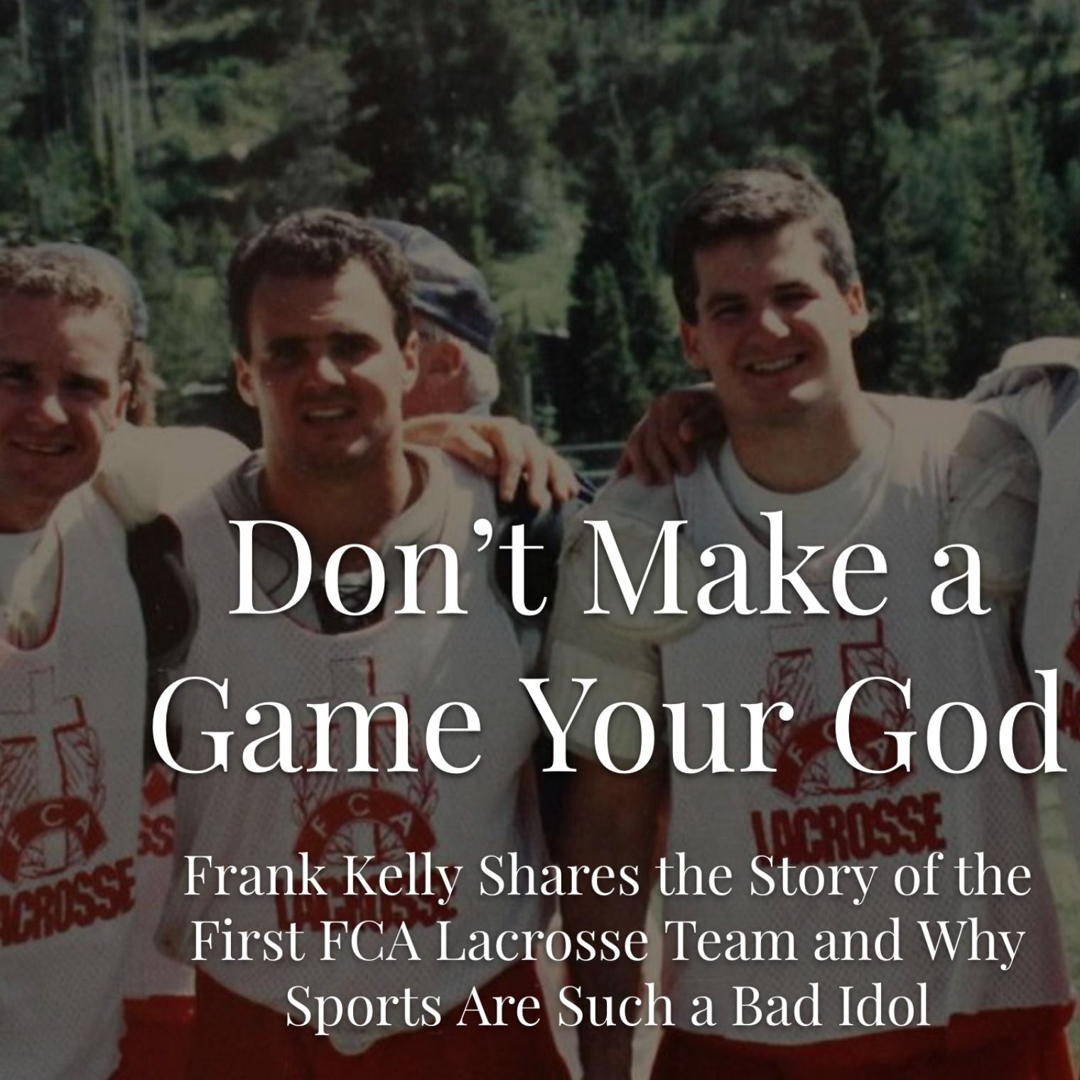 Episode 30 - Don't Make a Game Your God with Frank Kelly