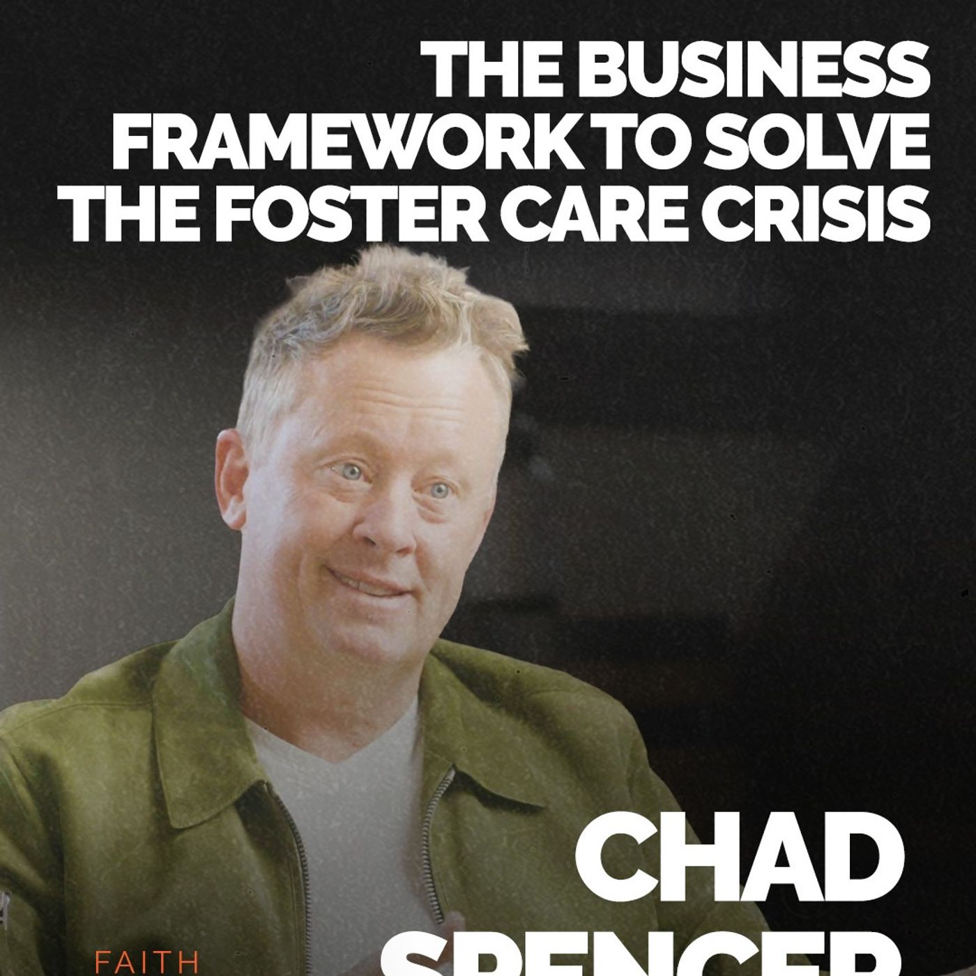 Episode 377 - The Business Framework to Solve the Foster Care Crisis | Chad Spencer Episode cover