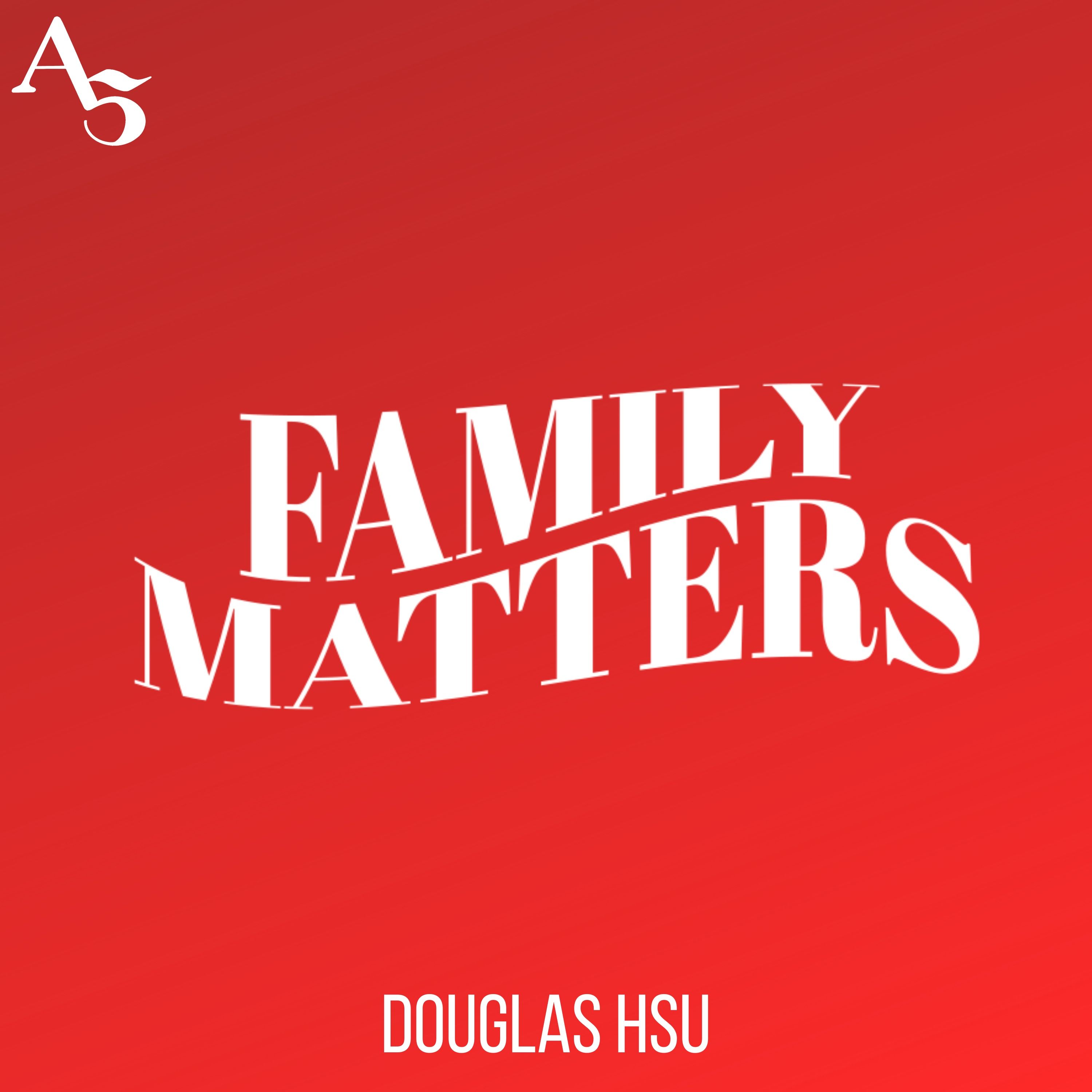 Family Matters: Douglas Hsu