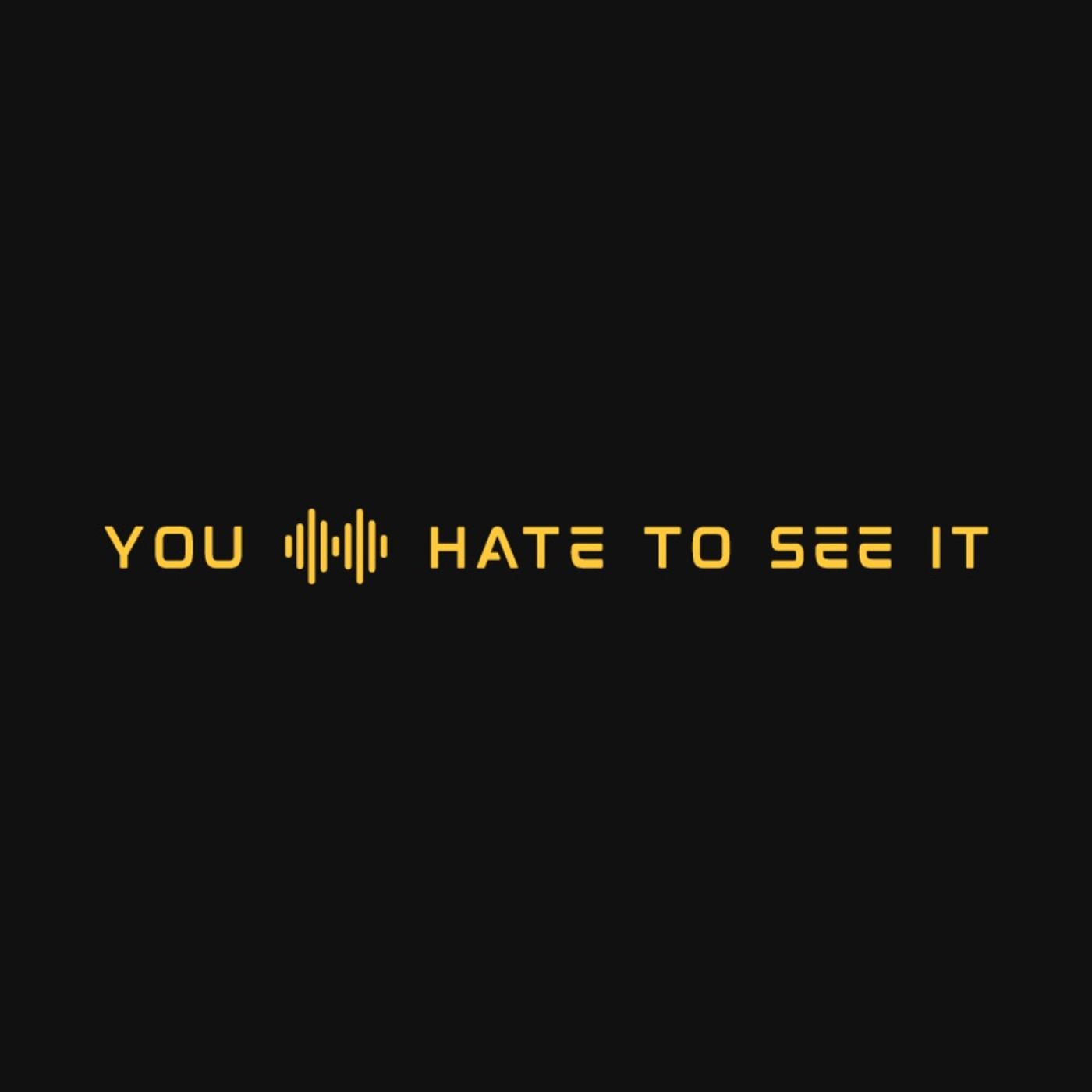 Ya Hate To See It Podcast