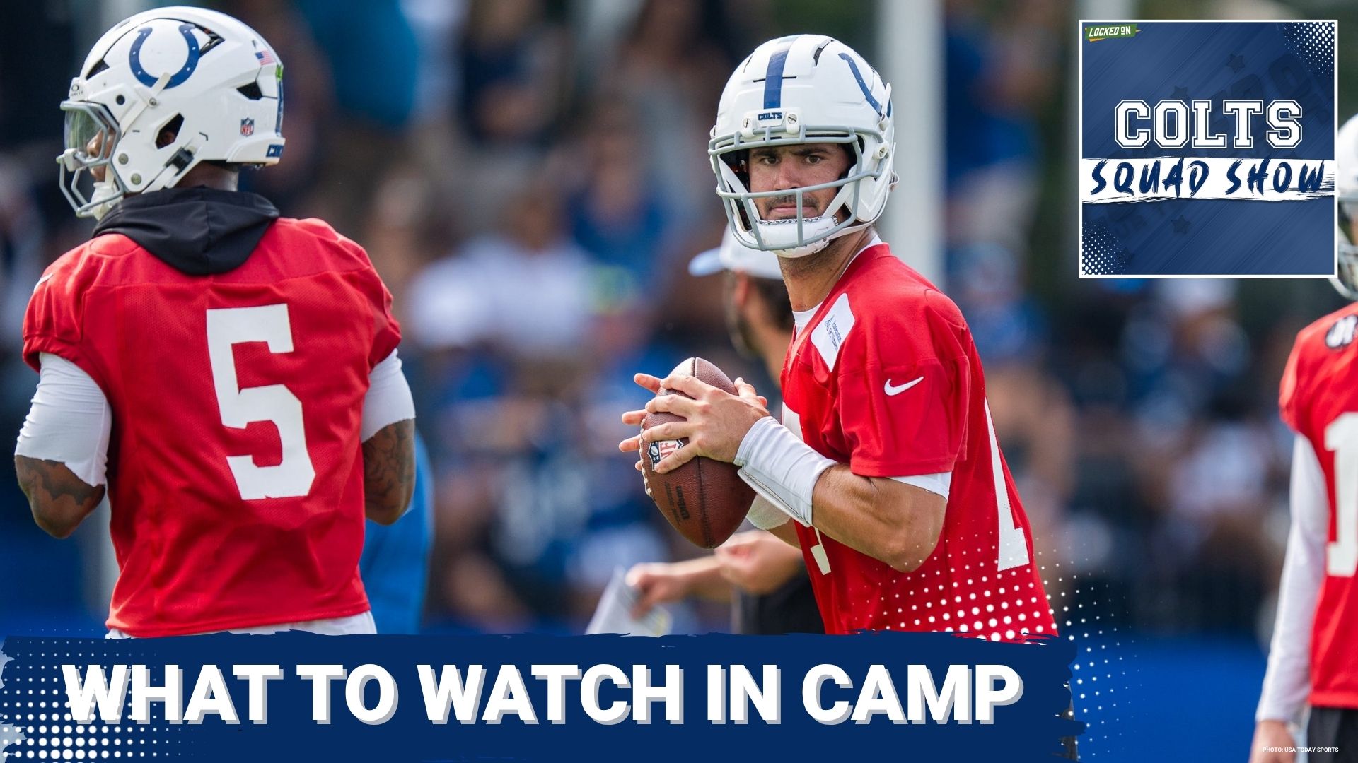 COLTS SQUAD SHOW: LOOK OUT For... | What We're Watching/Wondering in the Upcoming Training Camp
